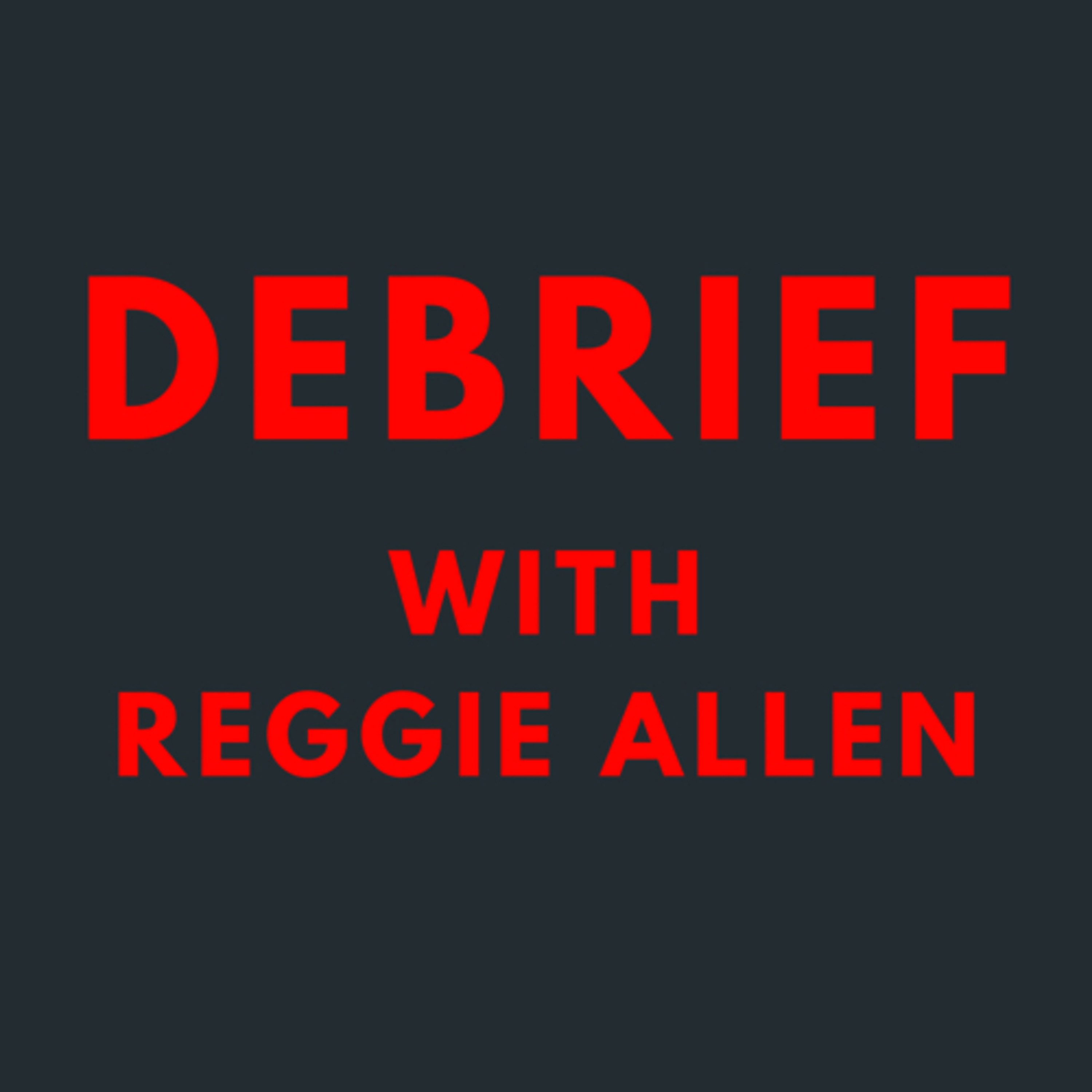 The Debrief with Reggie Allen