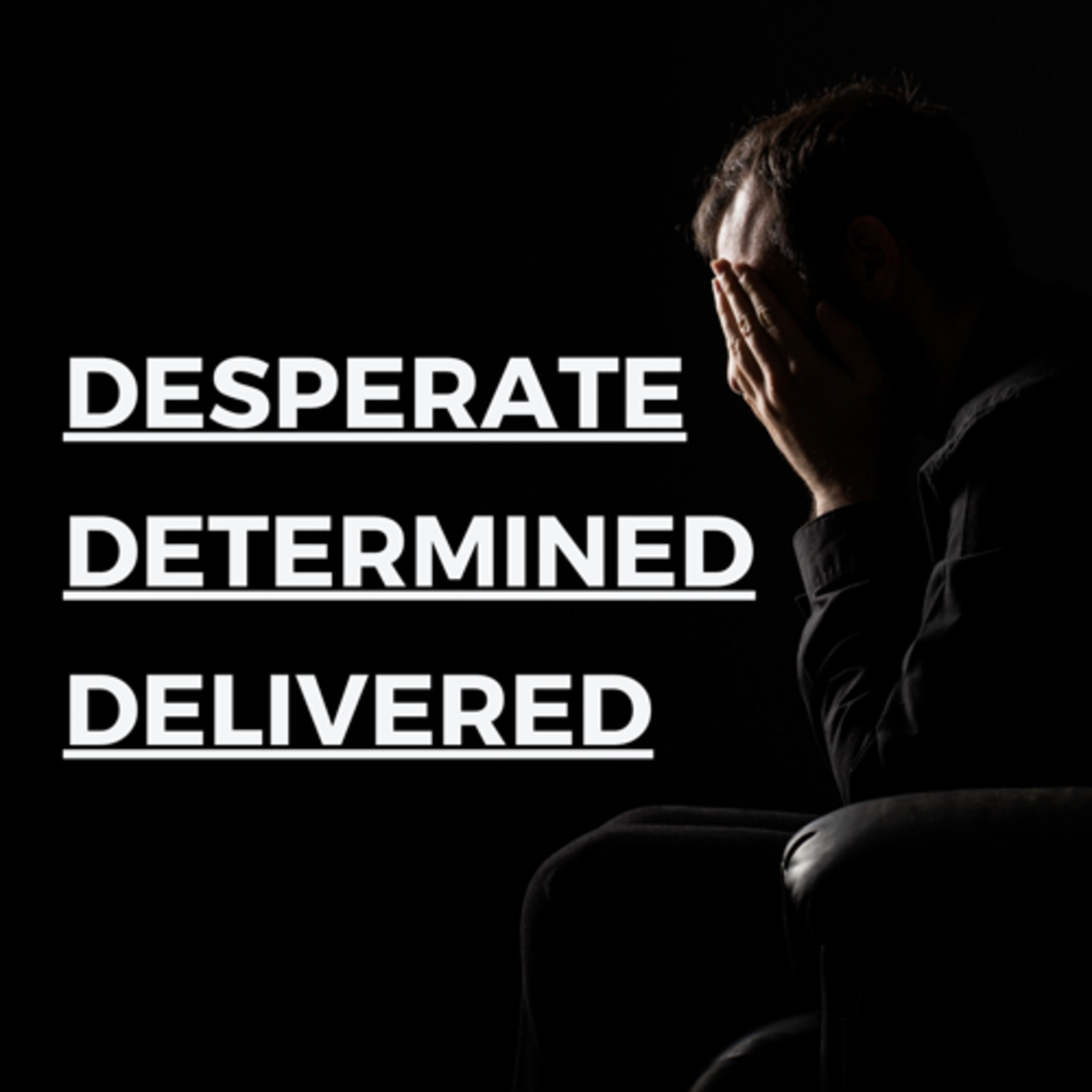 Desperate. Determined. Delivered.  episode artwork