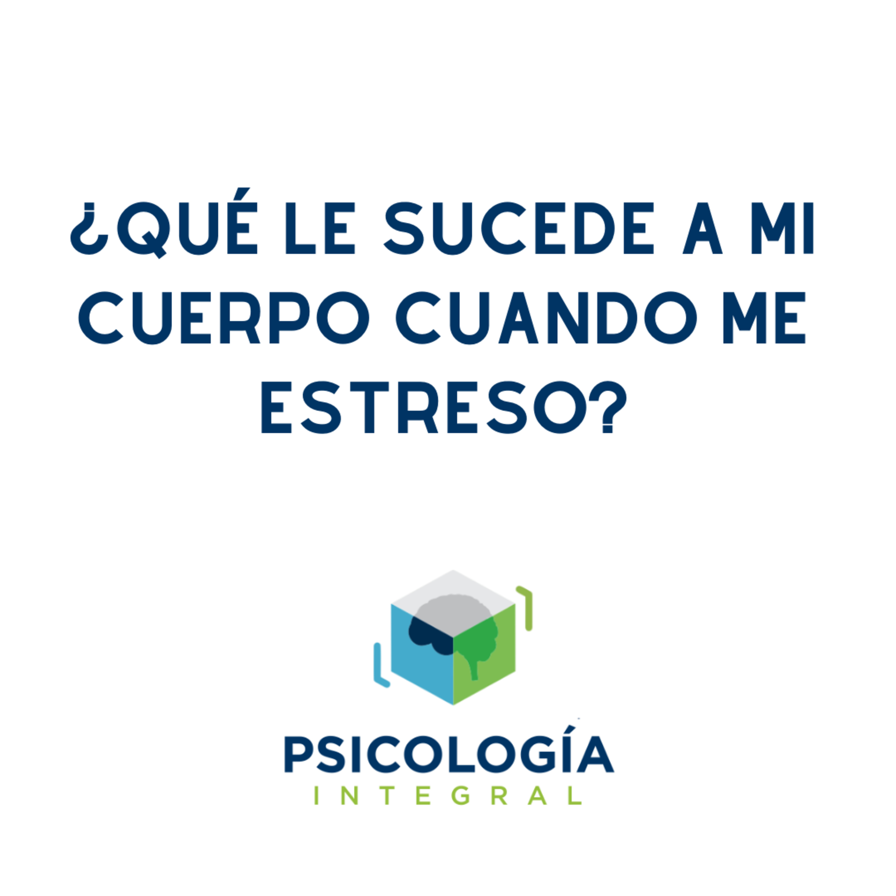 Cápsula 8: ¿Qué le sucede a mi cuerpo cuando me estreso?