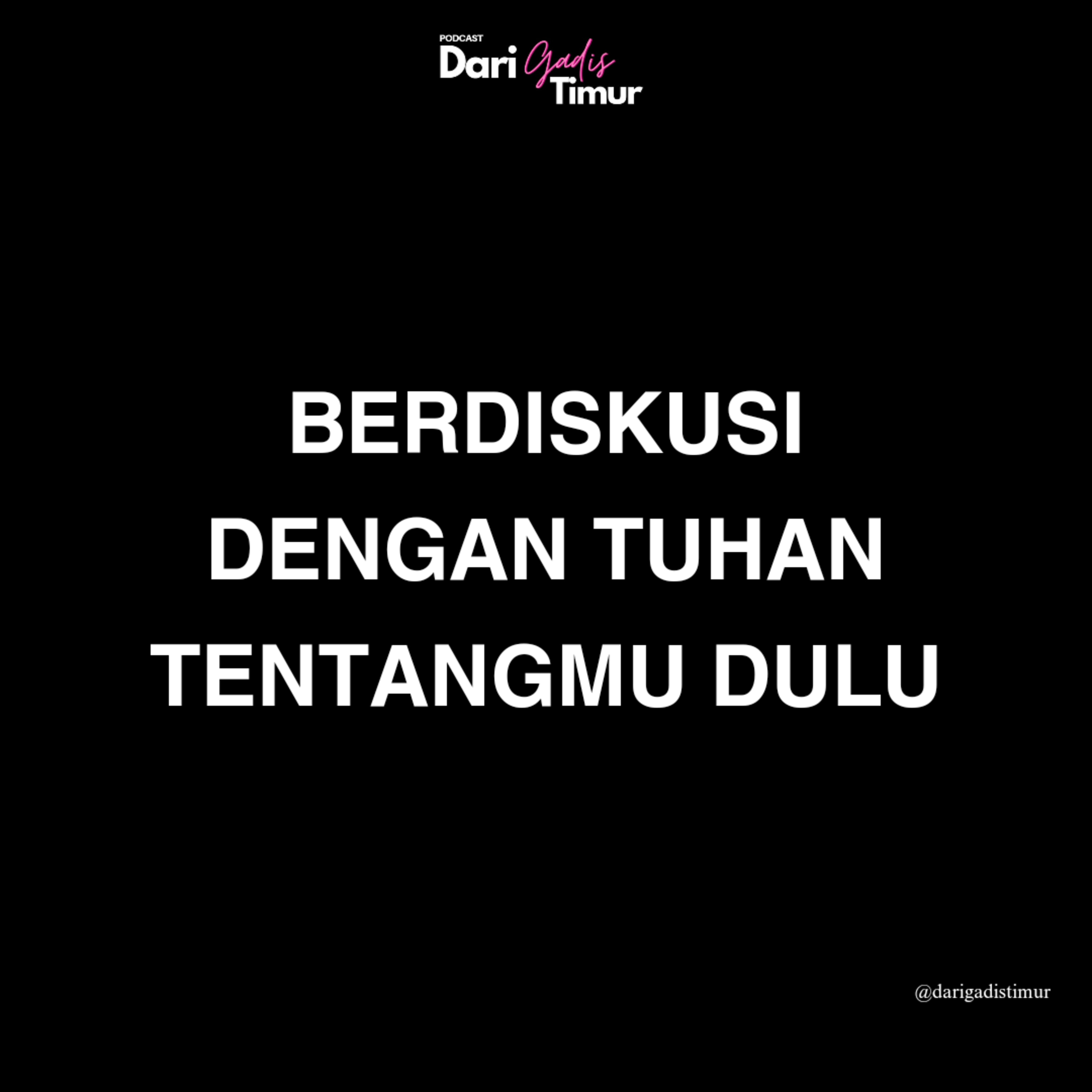 12. BERDISKUSI DENGAN TUHAN TENTANGMU DULU