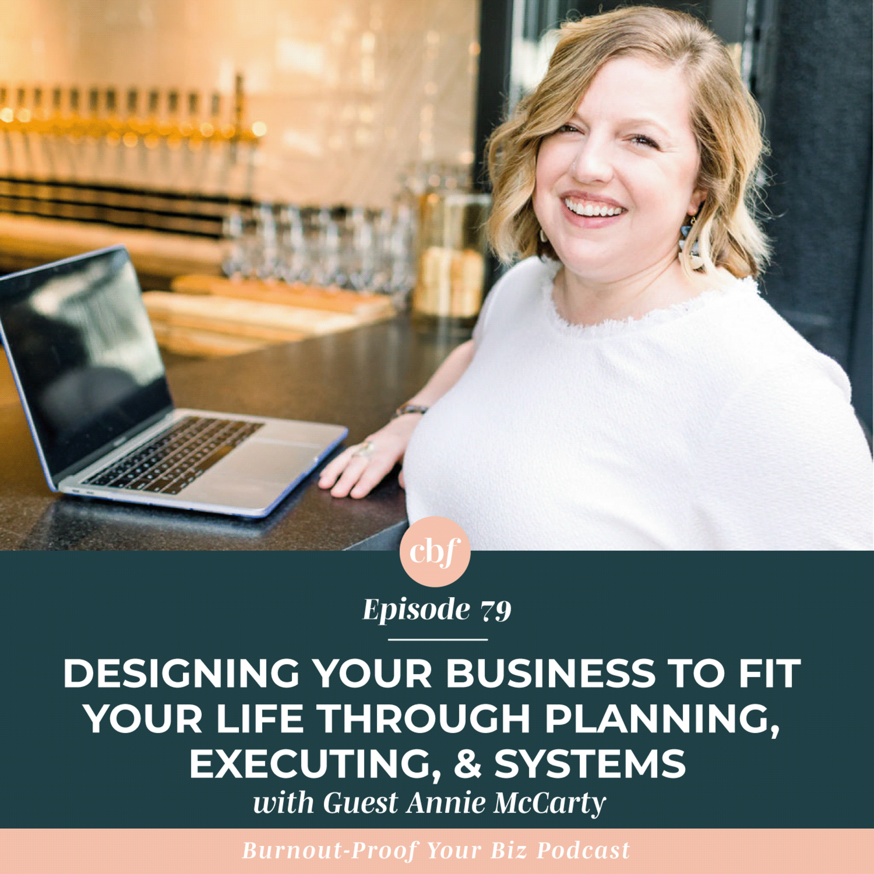 079 - Designing Your Business to Fit Your Life Through Planning, Executing, and Systems with Annie McCarty