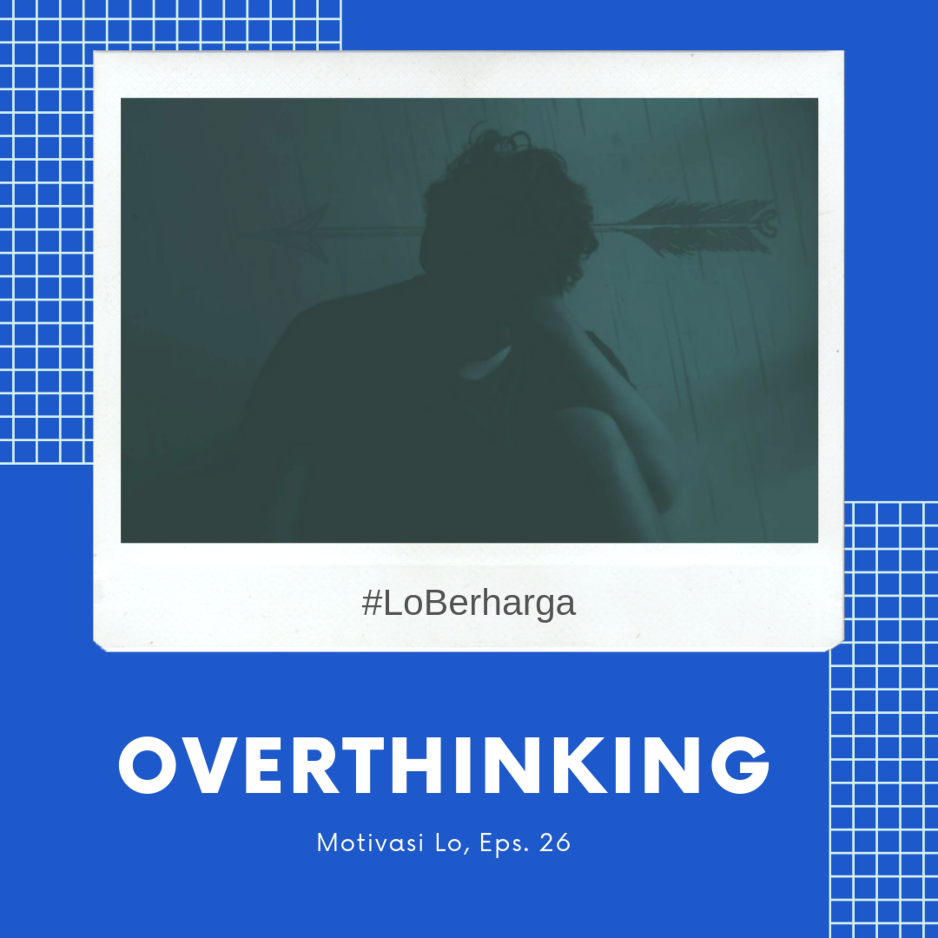 Eps. 26 - Overthinking!