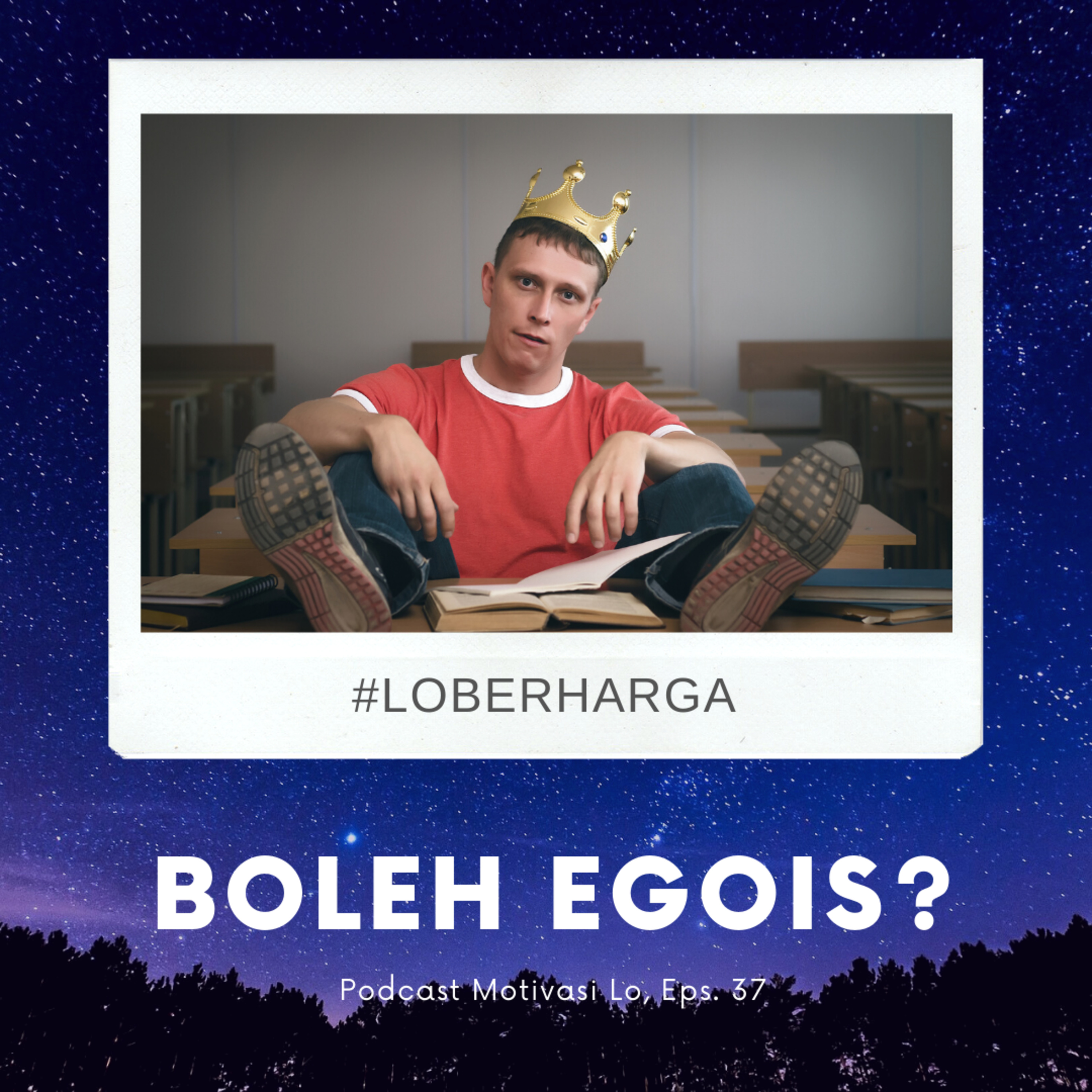 Eps. 37 - Boleh Egois Gak?