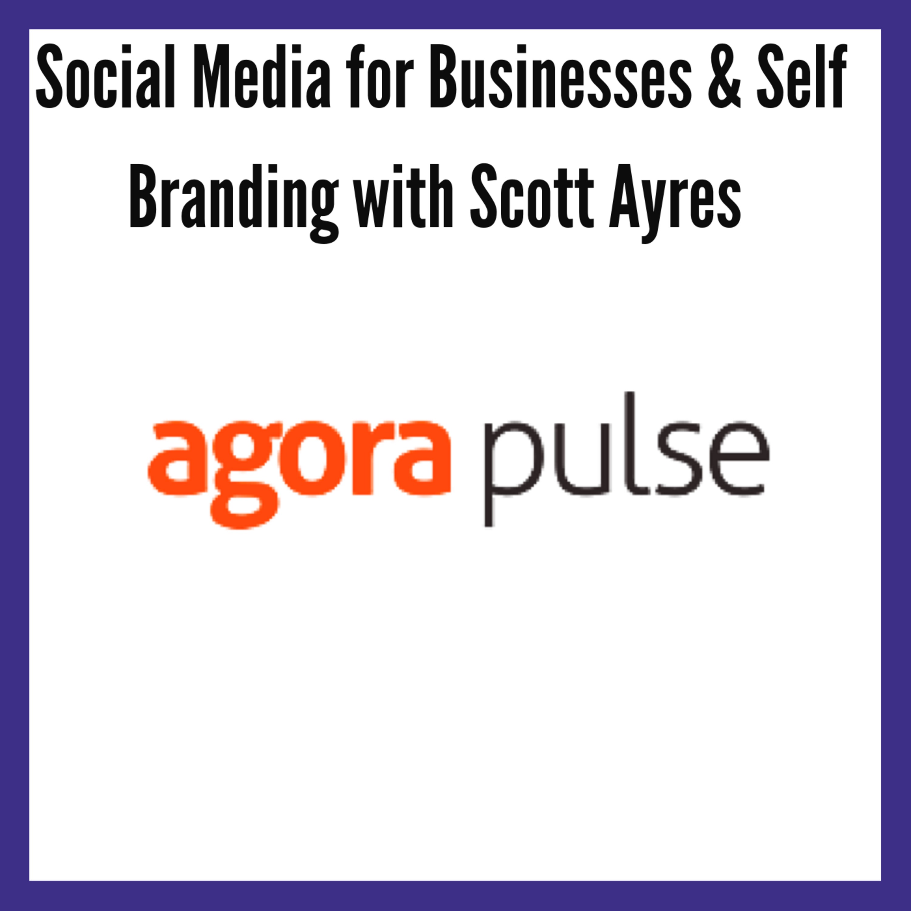 Ep: #14 Social Media for Businesses & Self Branding with Scott Ayres