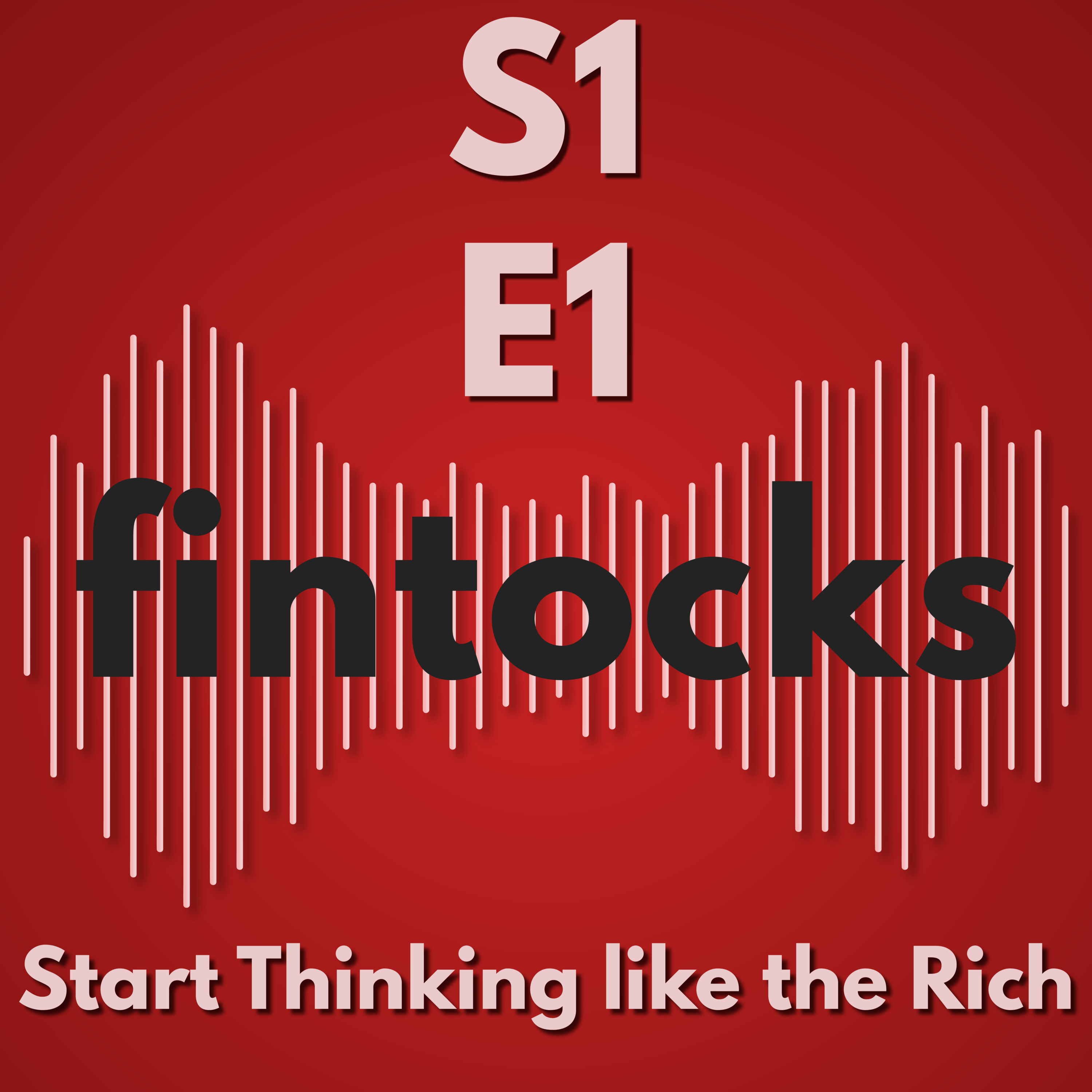 Fintocks Season 1 If You Want to be Rich... Episode 1: Start Thinking Like the Rich episode artwork
