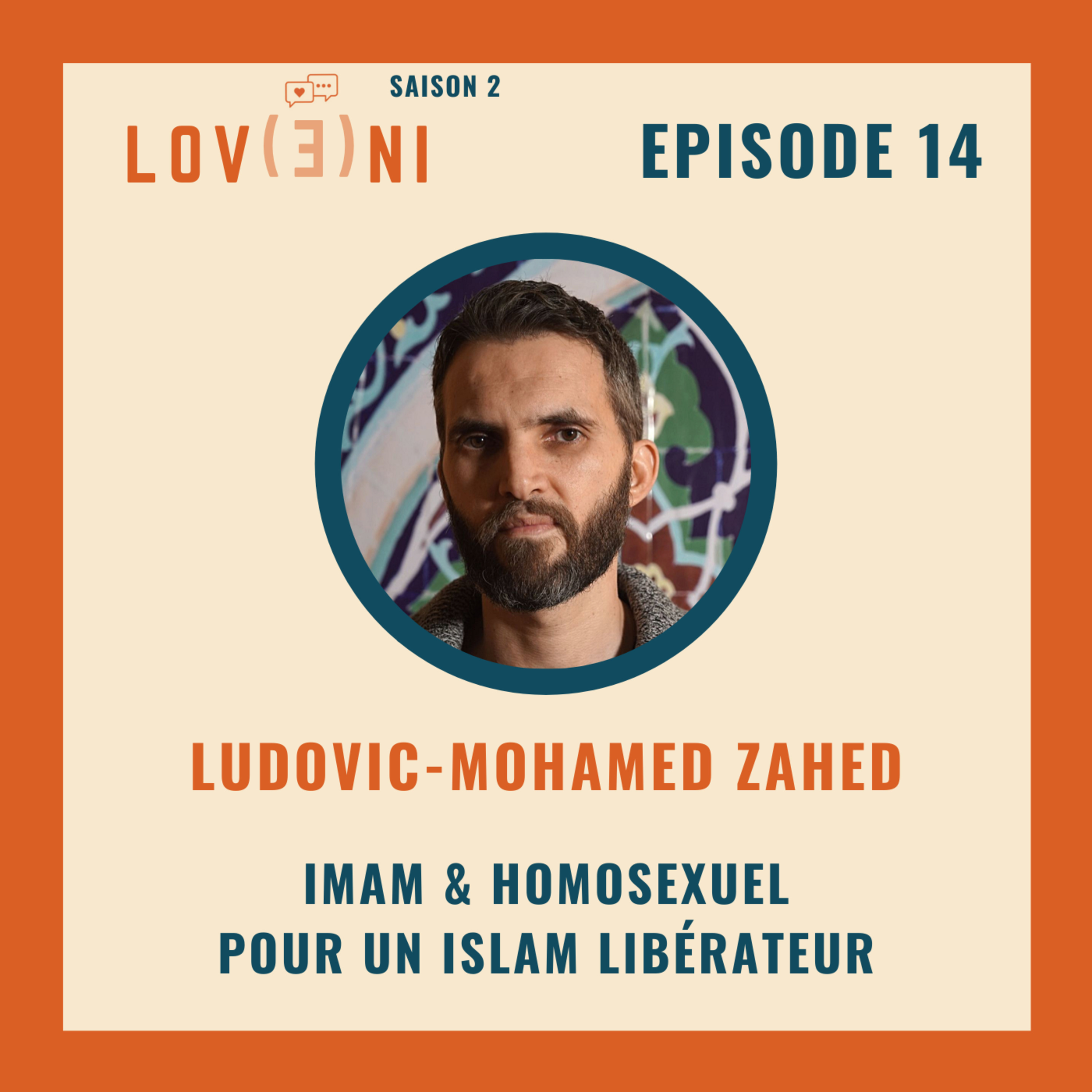 Episode 14 - Imam & homosexuel pour un islam libérateur, avec Ludovic-Mohamed Zahed