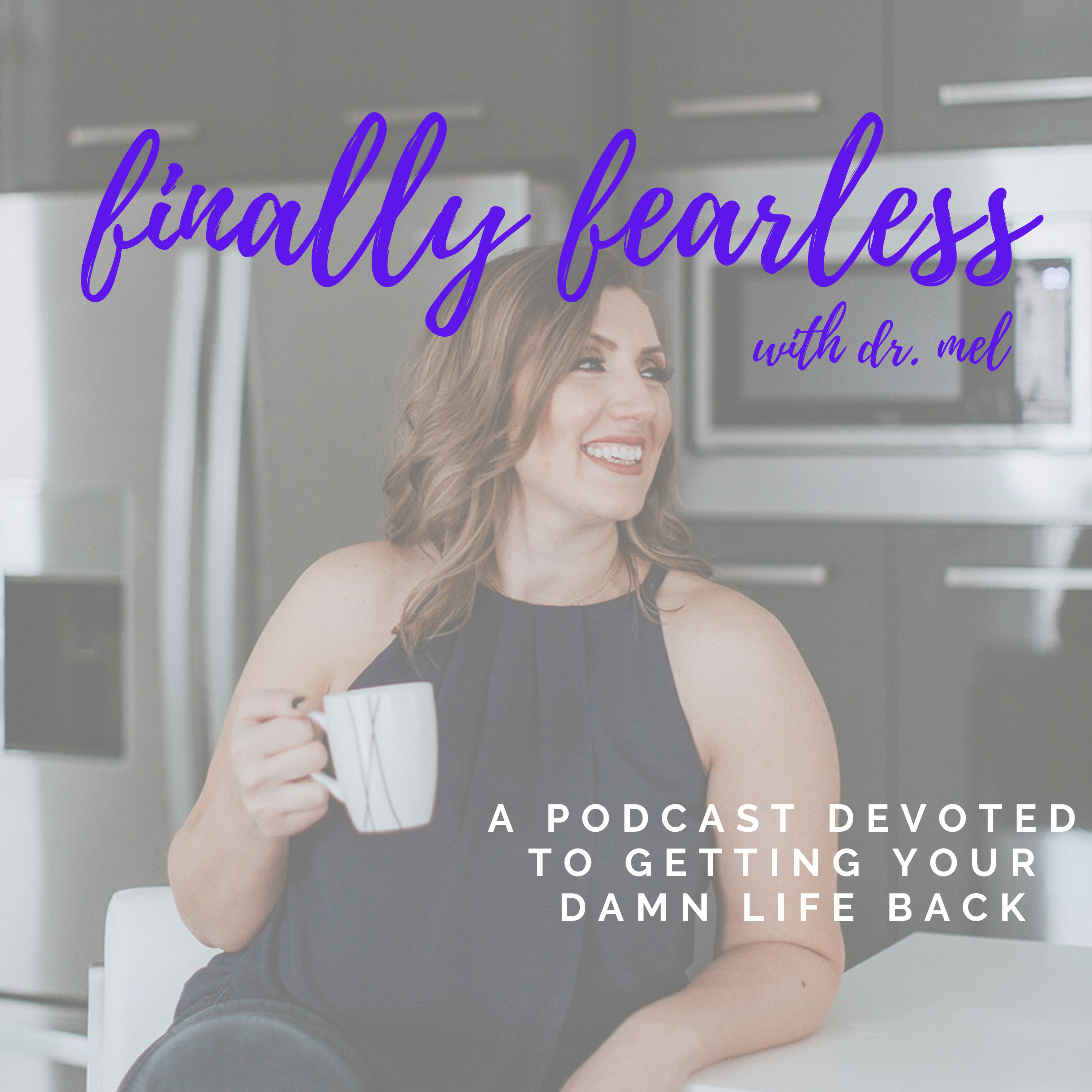 Finally Fearless with Dr. Mel