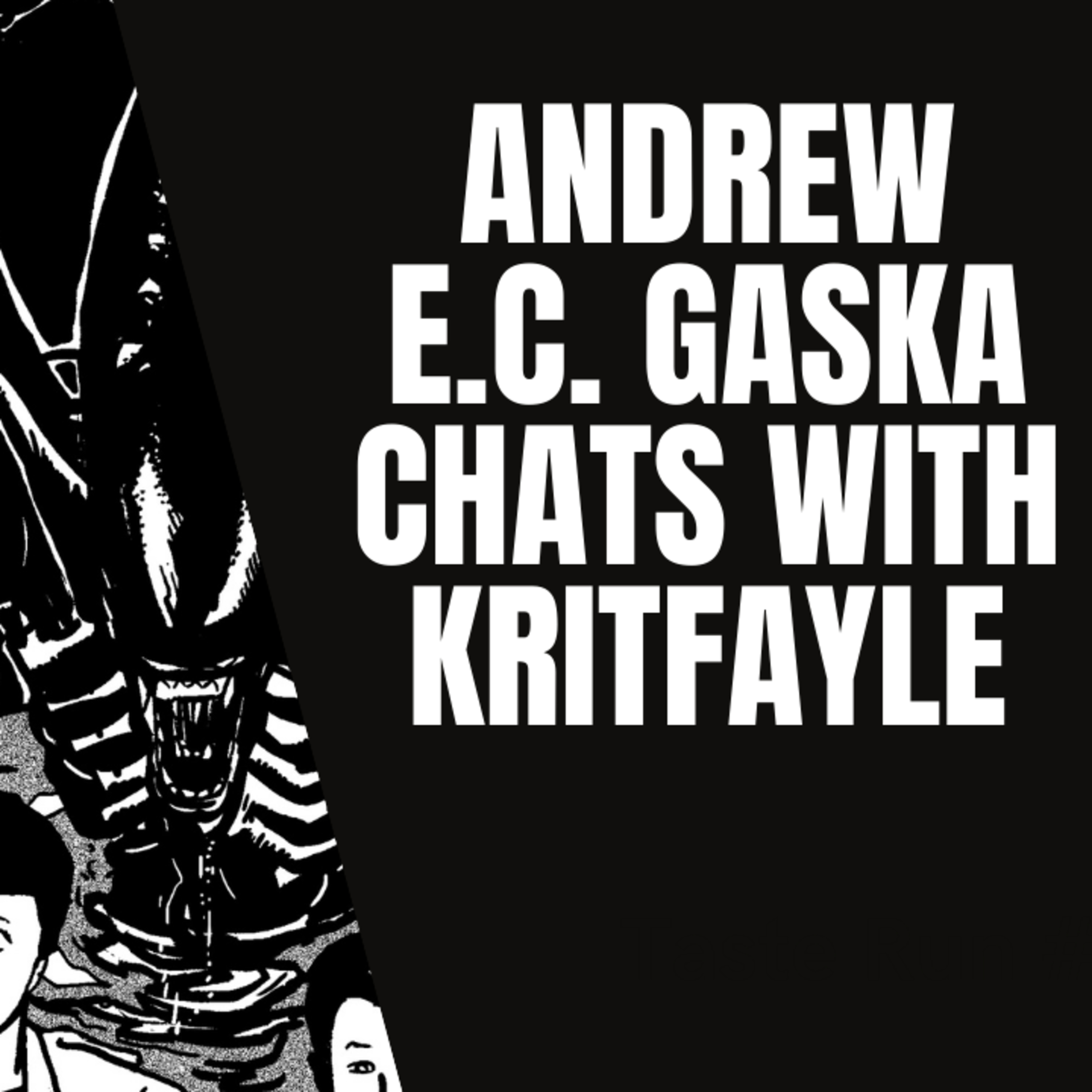 Andrew E.C. Gaska chats with Kritfayle Part 3 Author of #Alien #Terminator #CarbonGrey episode artwork