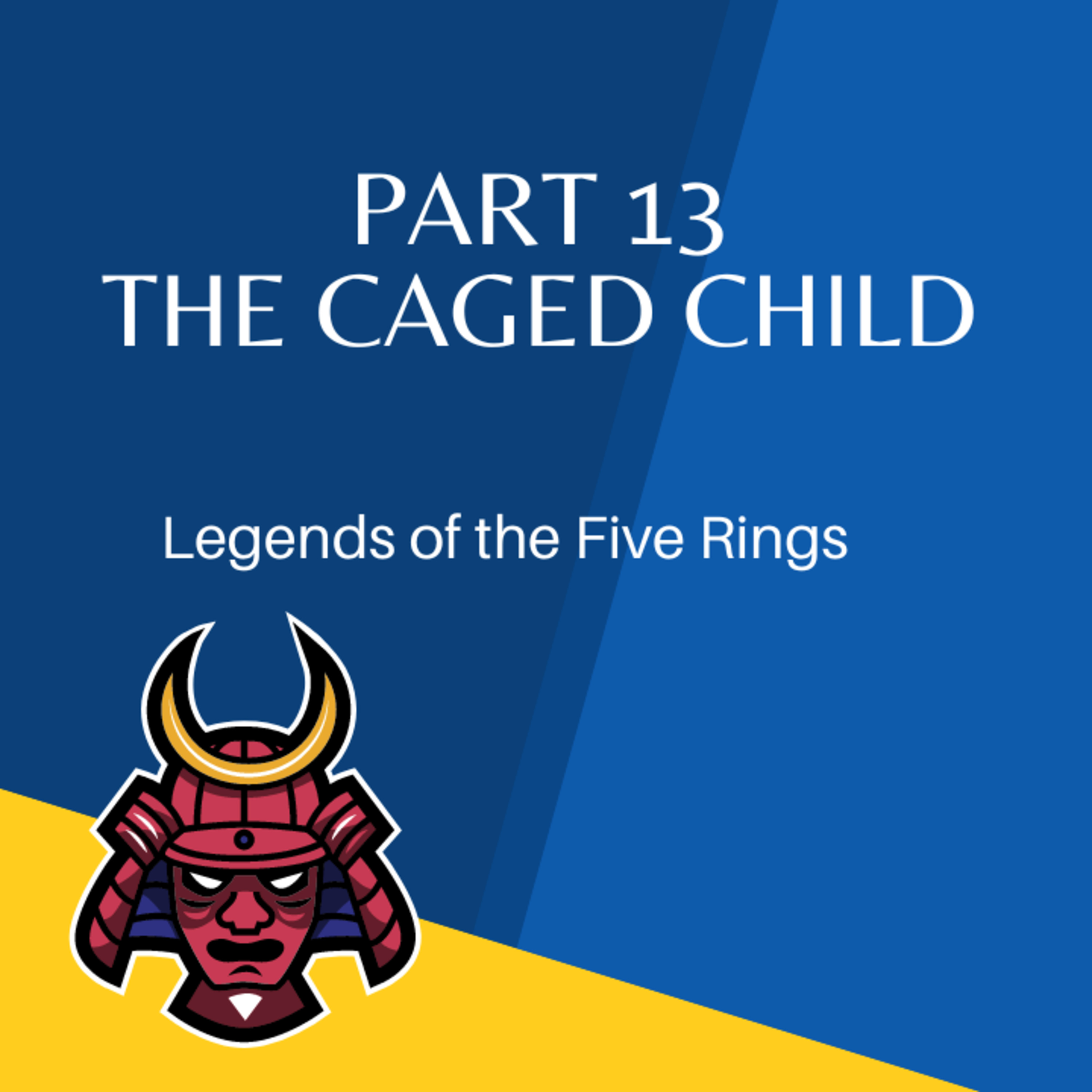 Legend of the Five Rings Episode 13: The caged child