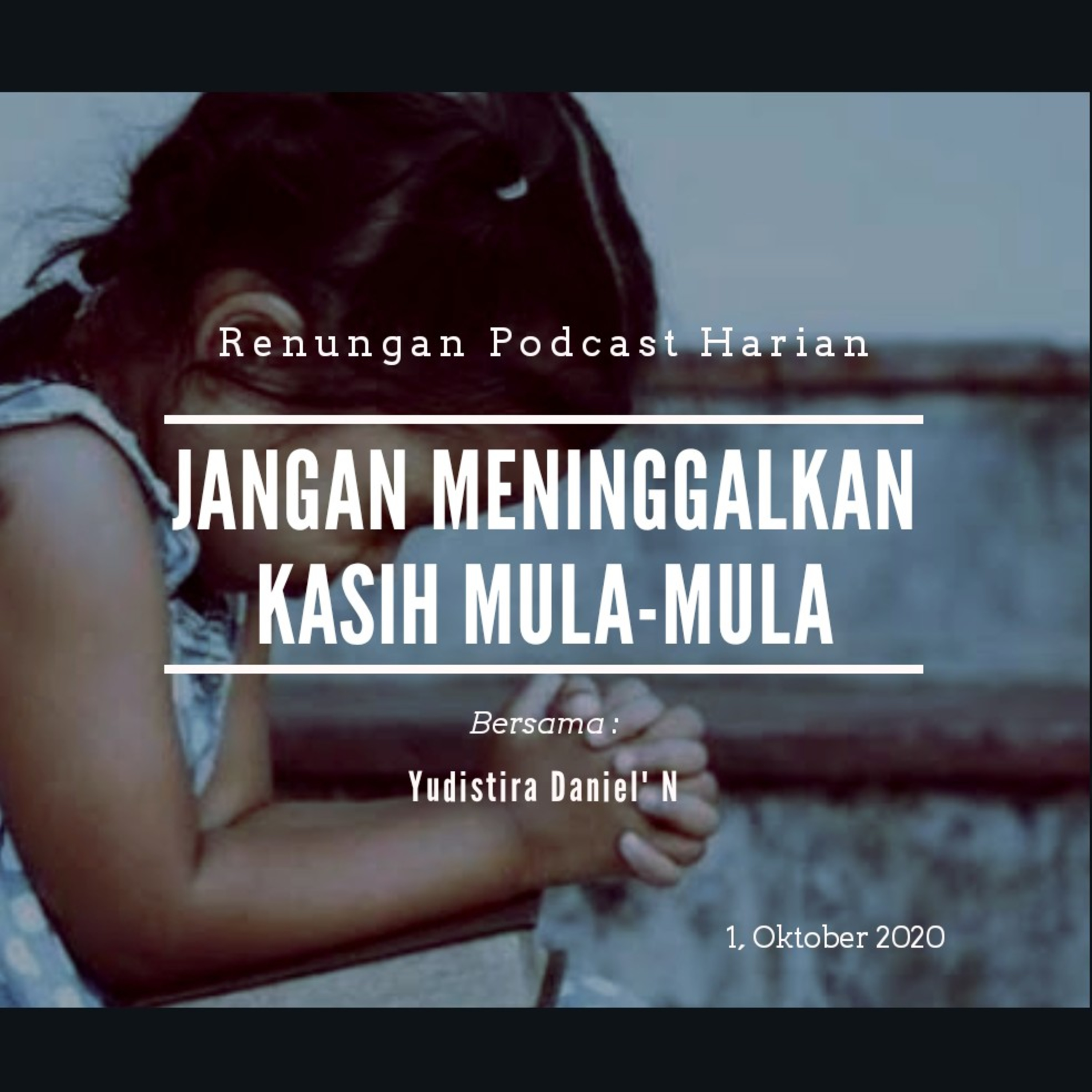 "JANGAN MENINGGALKAN KASIH MULA-MULA" #renunganPagi 1, Oktober 2020 episode artwork