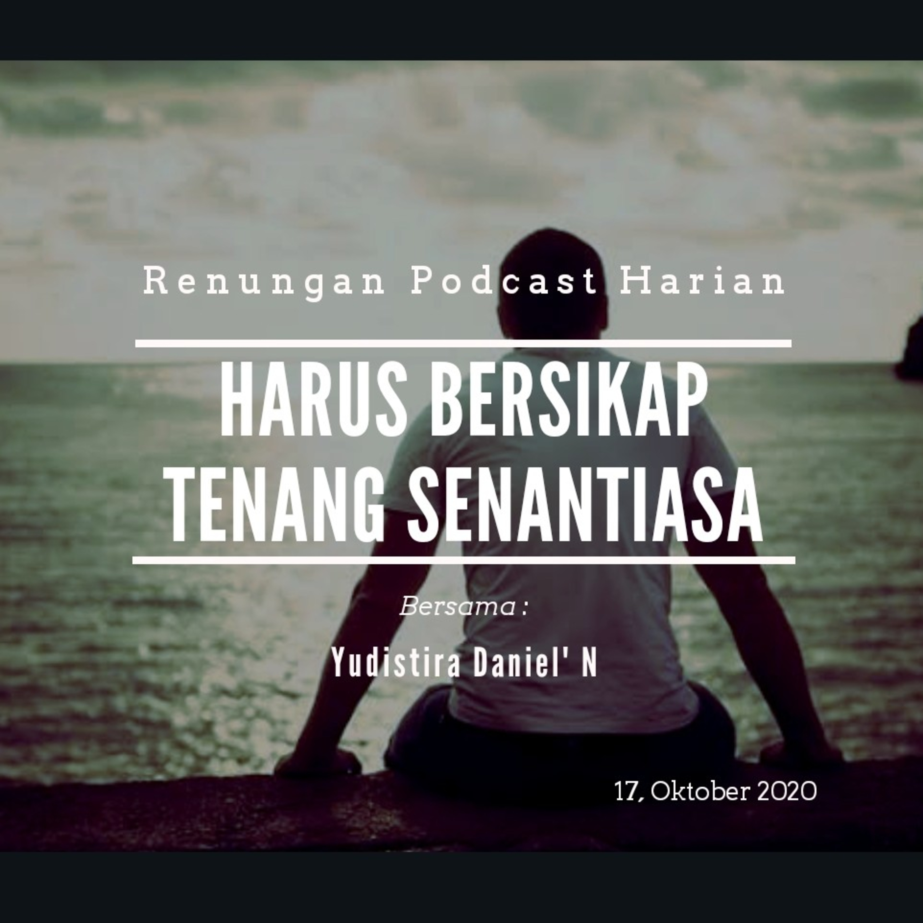 "HARUS BERSIKAP TENANG SENANTIASA" #renunganPagi  17, Oktober 2020 episode artwork