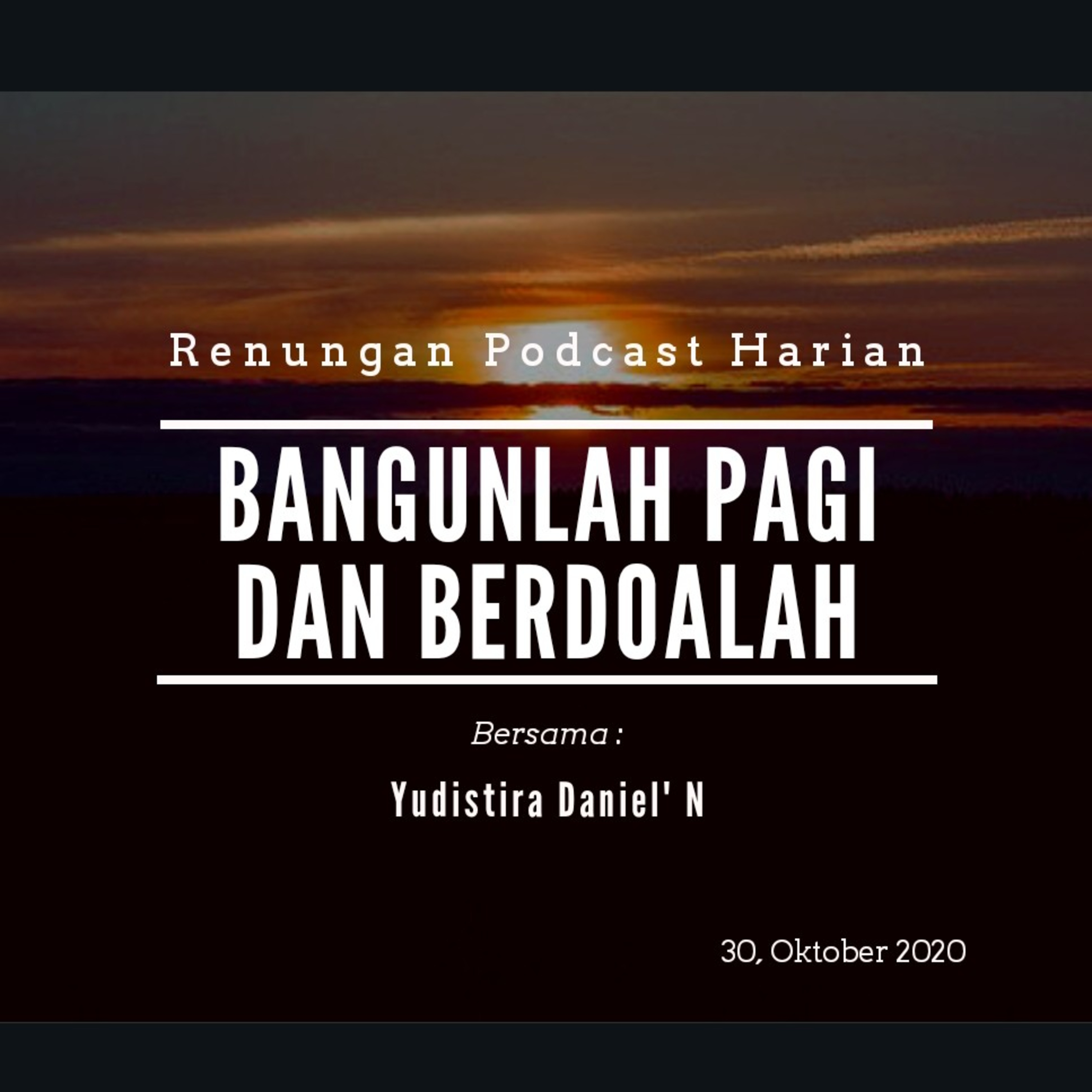 "BANGUNLAH PAGI DAN BERDOALAH" #renunganPagi  30, Oktober 2020 episode artwork
