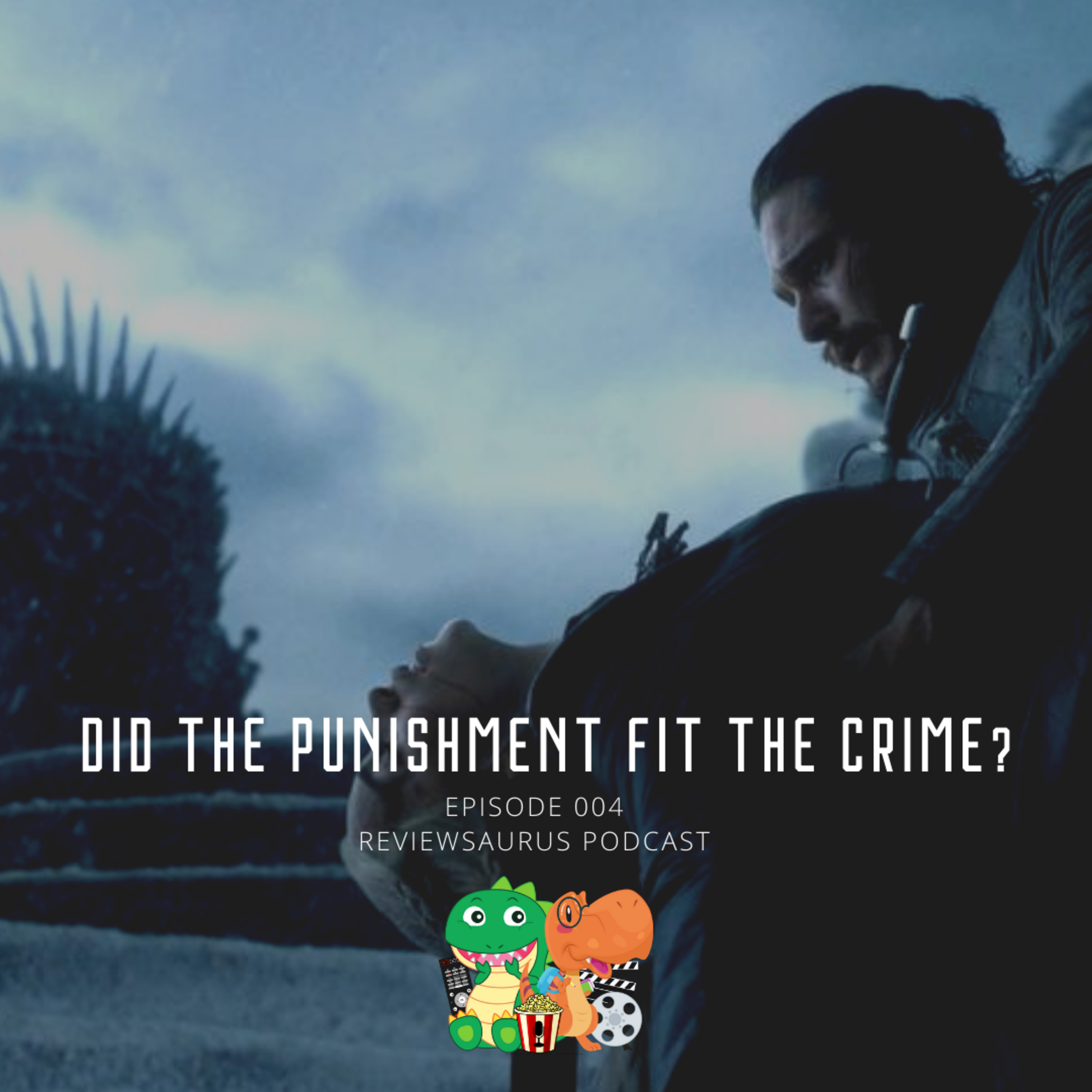 004 - Did the Punishment fit the CRIME? | Game of Thrones