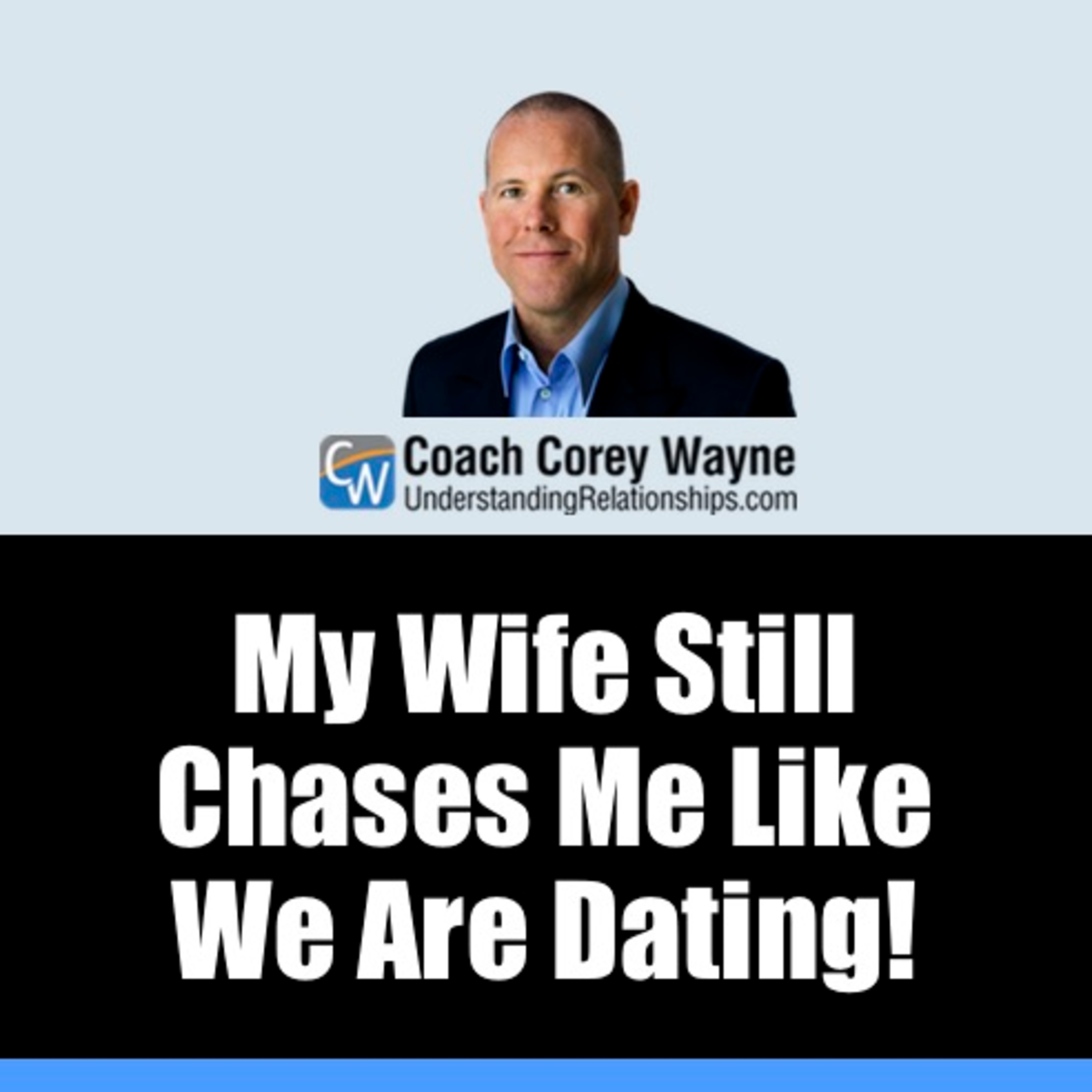 My Wife Still Chases Me Like We Are Dating! Coach Corey Wayne