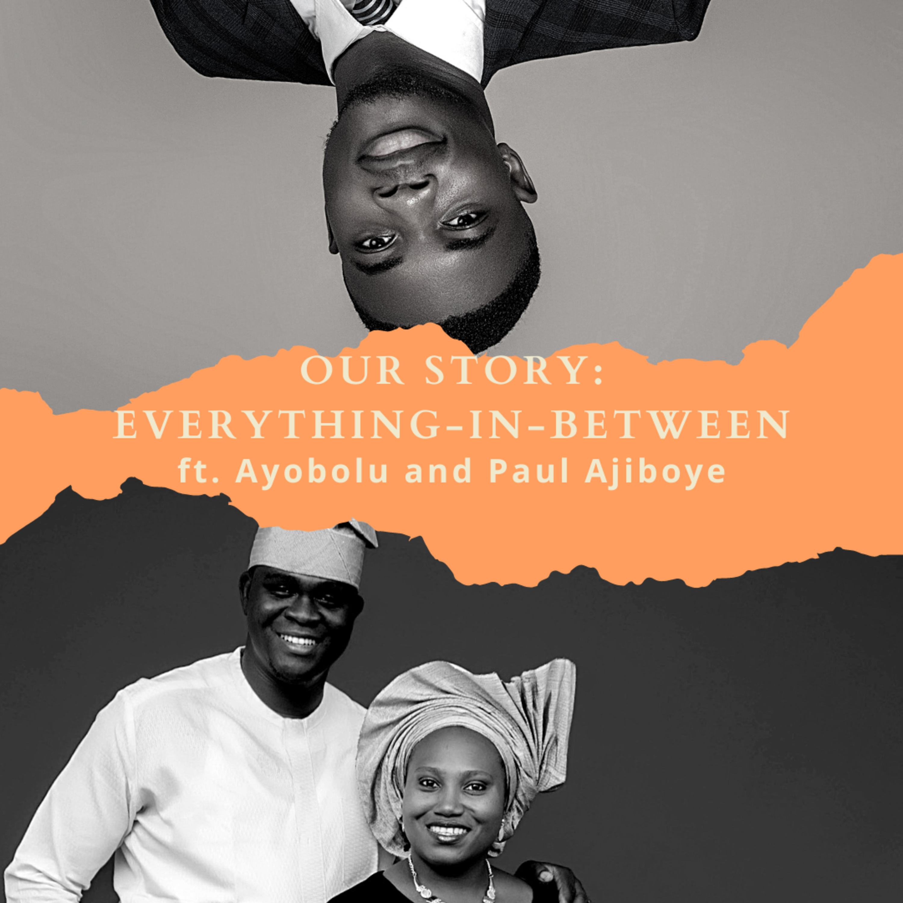 Our Story and Everything in Between ft. Paul and Ayobolu Ajiboye