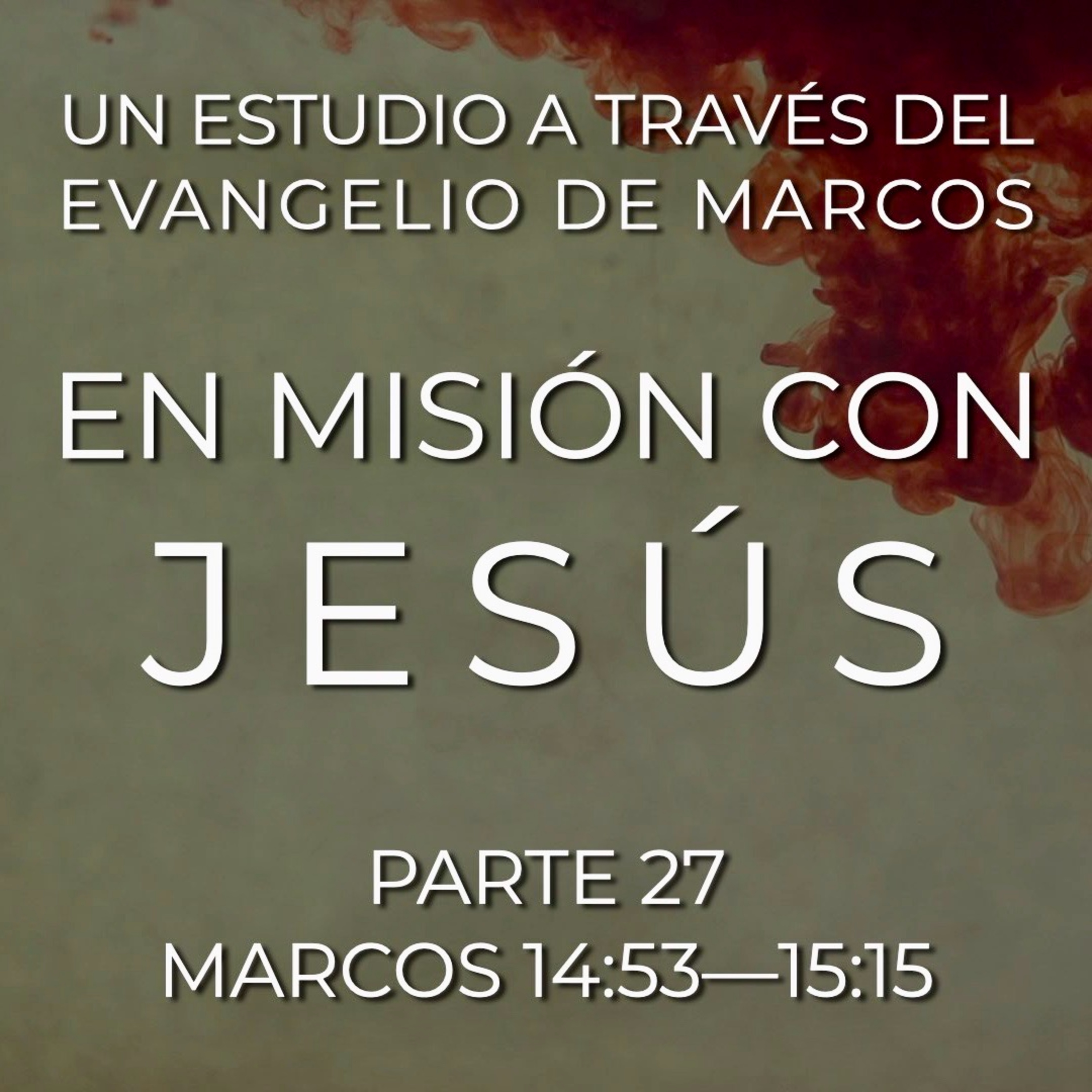 En Misión con Jesús 27 | Mc. 14:53—15:15