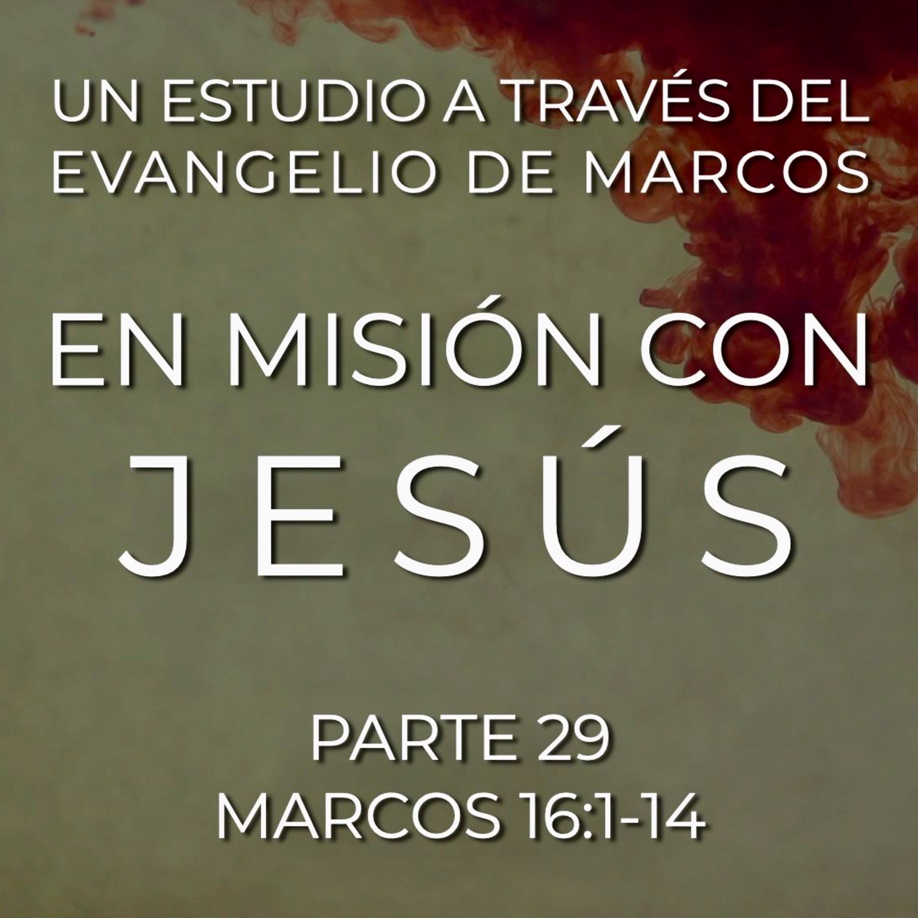 En Misión con Jesús 29 | Mc. 16:1-14