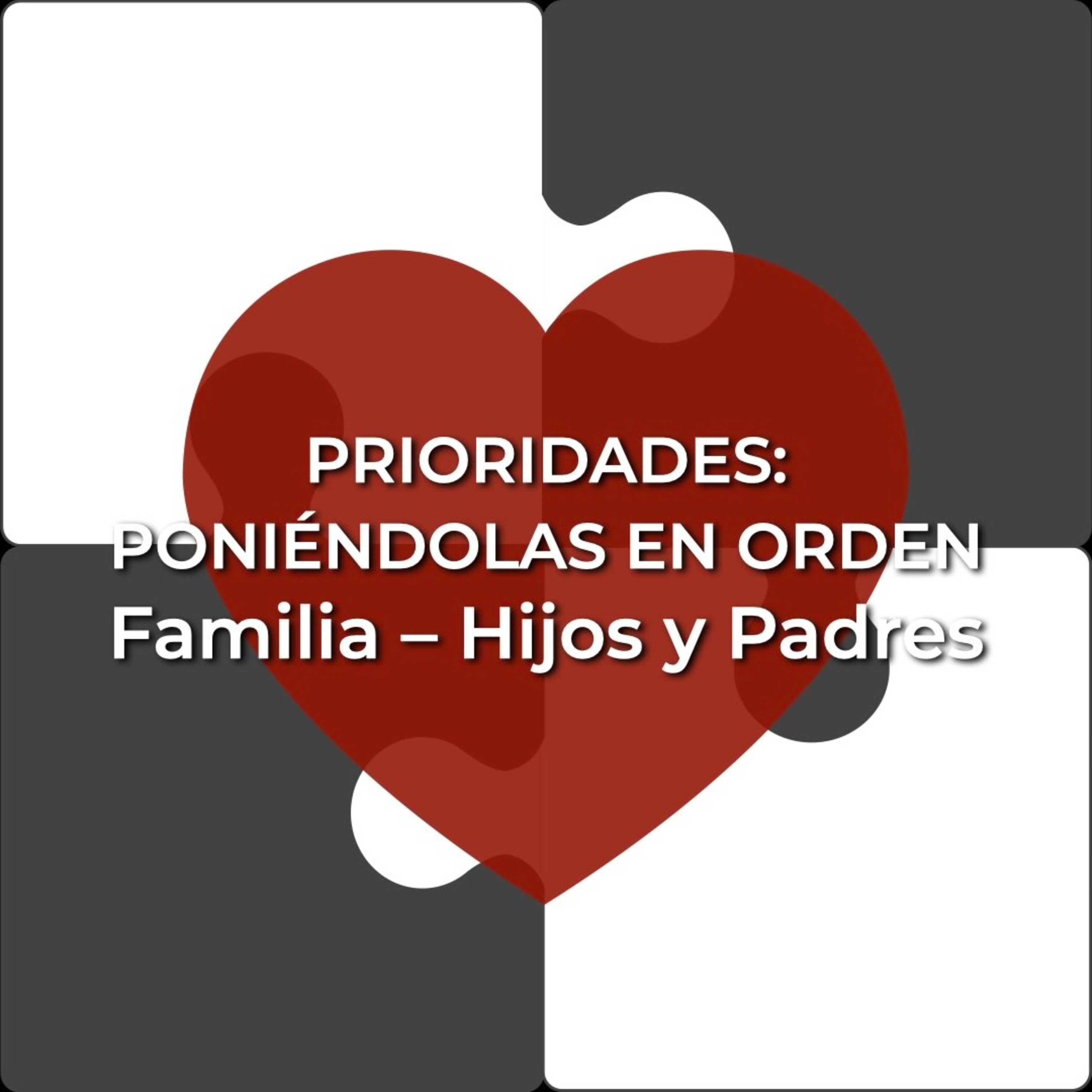 Prioridades 11 | La Familia – Hijos y Padres episode artwork
