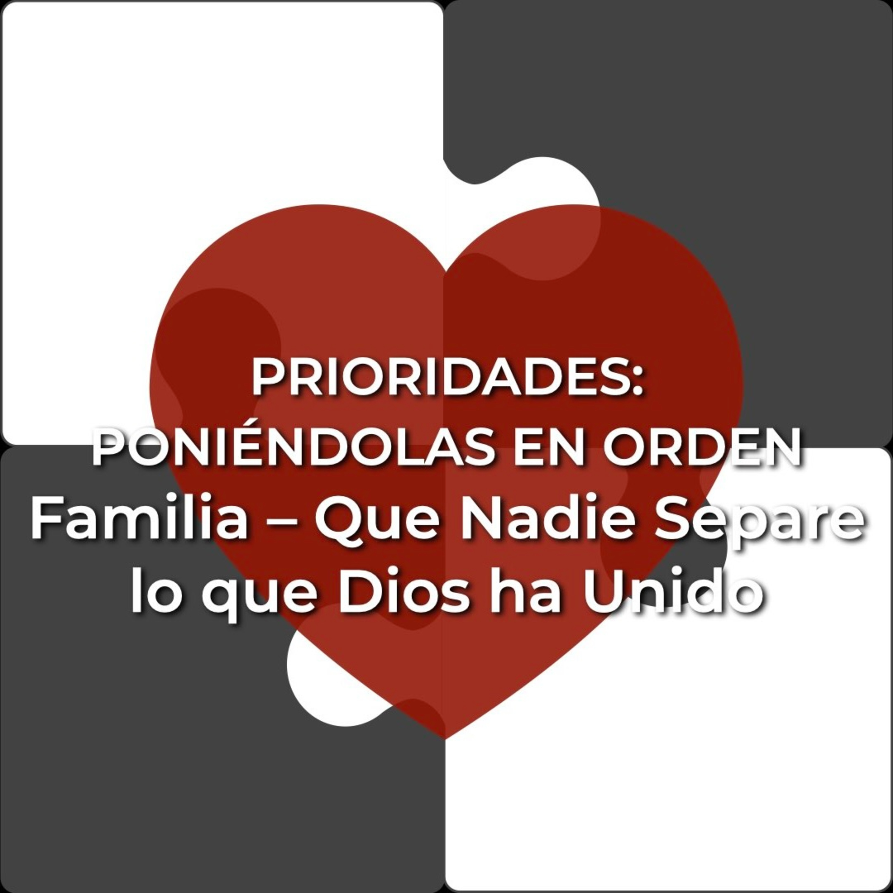 Prioridades 13 | La Familia – Que Nadie Separe lo que Dios ha Unido episode artwork