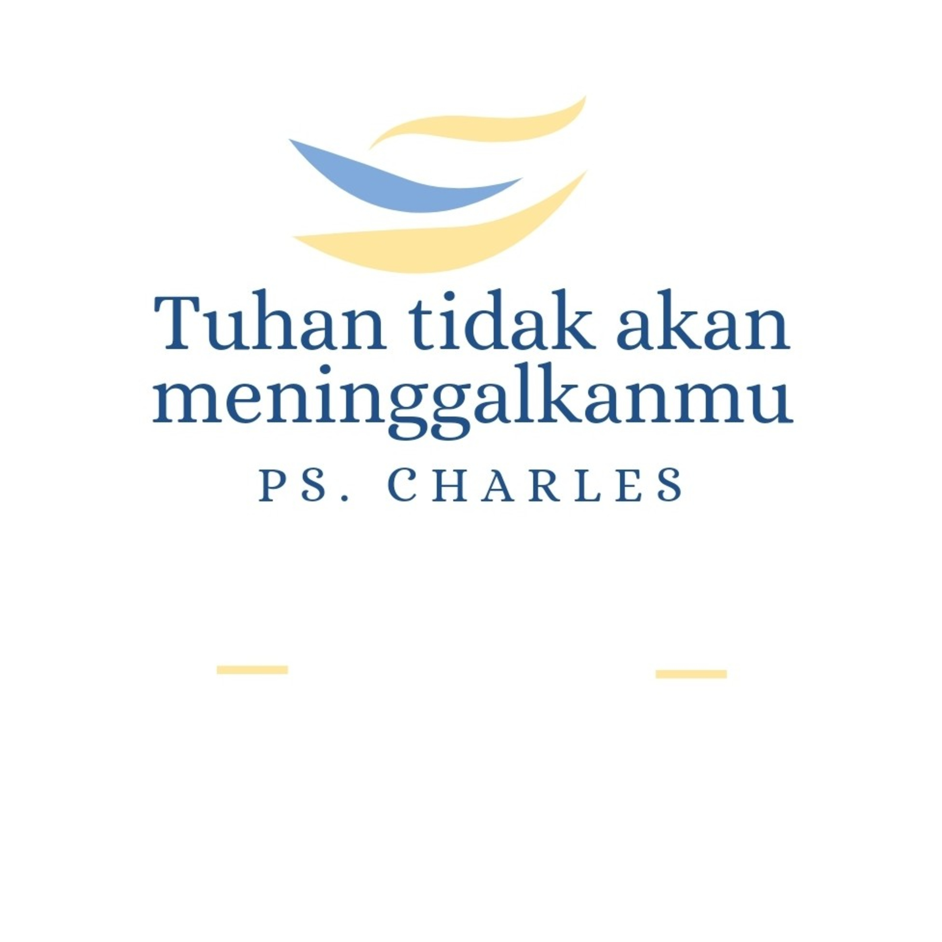 Renungan Tuhan tidak akan meninggalkanmu oleh Ps. Charles episode artwork