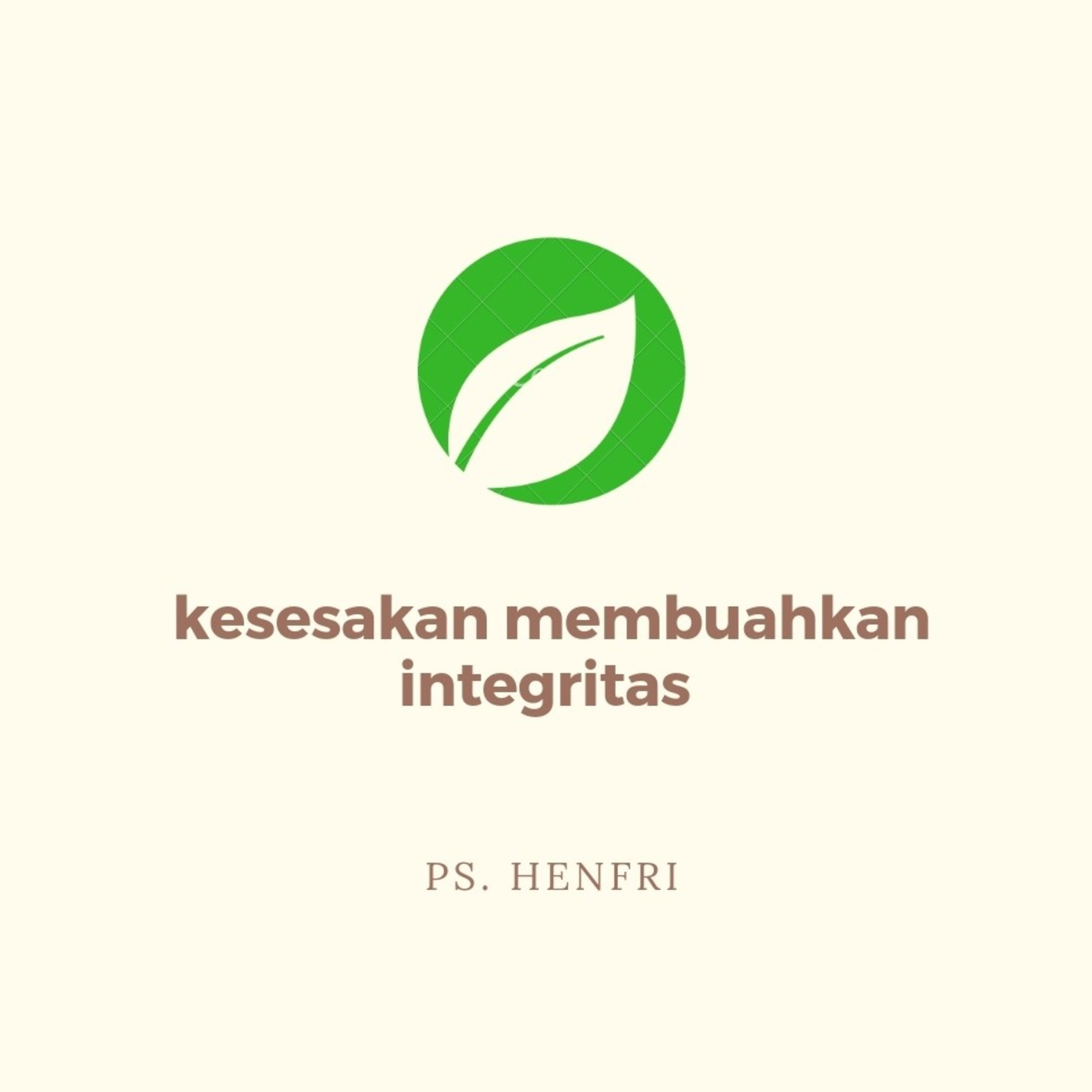 Renungank kesesakan membuahkan integritas by Ps. Henfri episode artwork