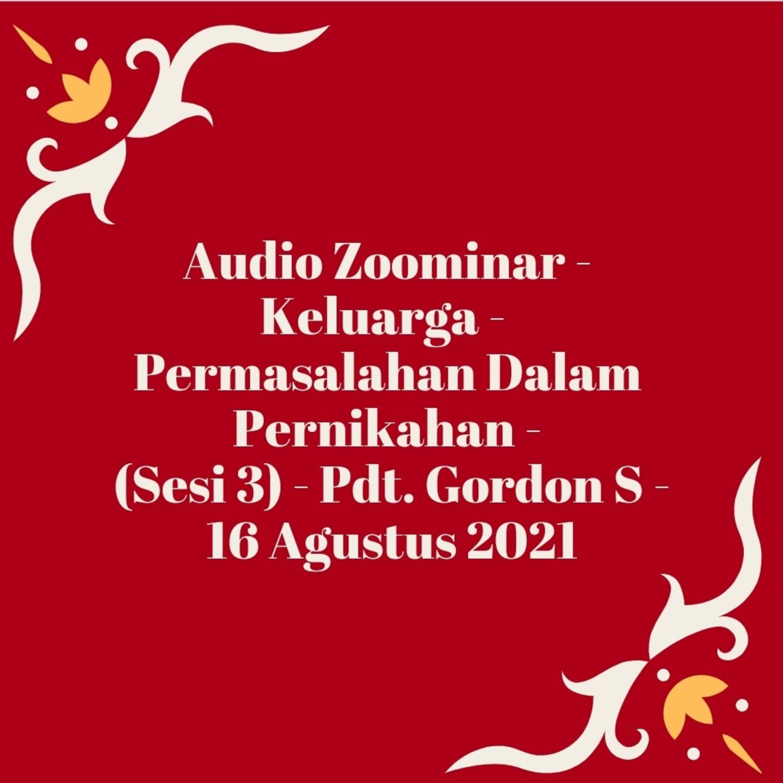 Audio Zoominar - Keluarga - Permasalahan Dalam Pernikahan - (Sesi 3) - Pdt. Gordon S - 16 Agustus 20 episode artwork