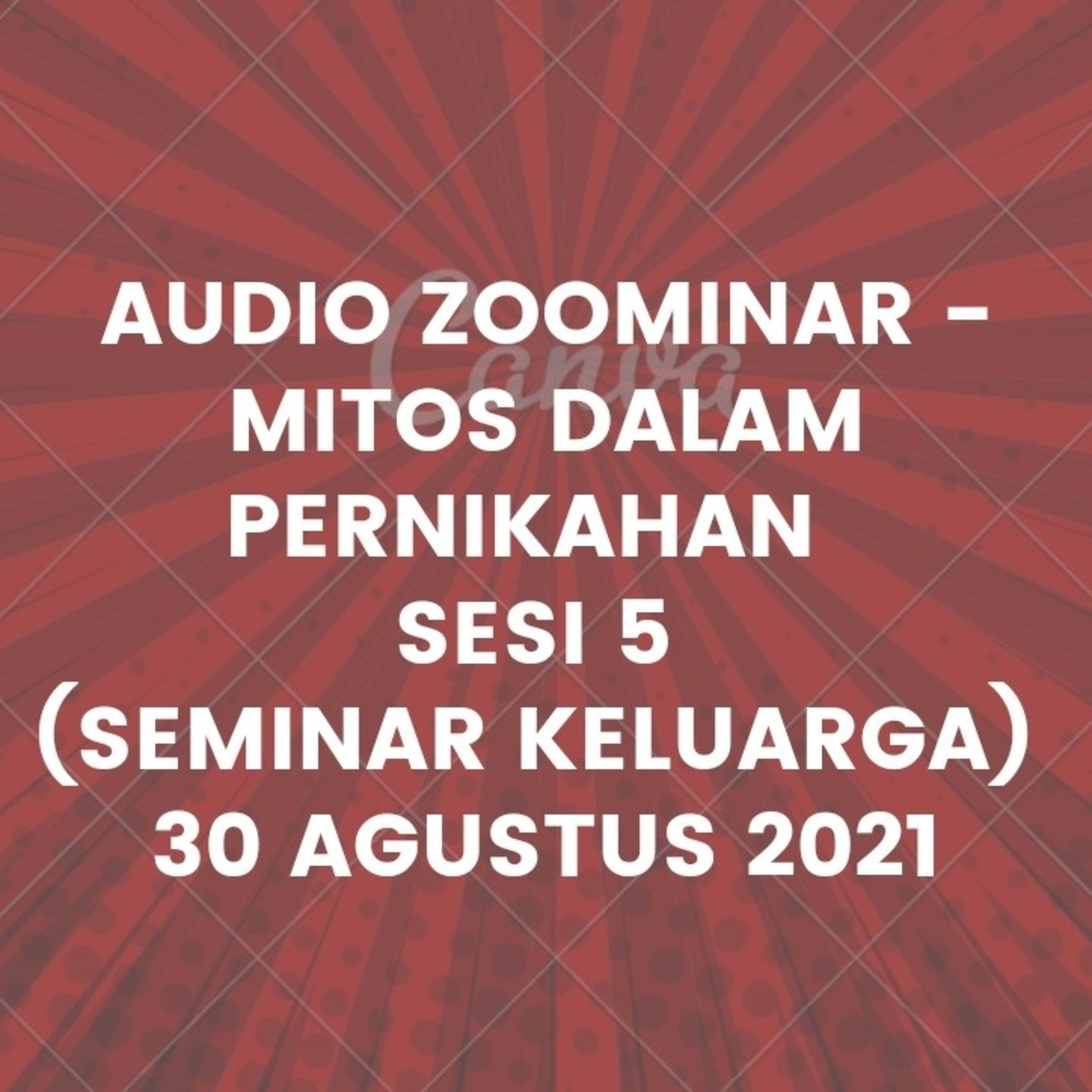 Audio Zoominar - Mitos Dalam Pernikahan - Sesi 5 (Seminar Keluarga) - 30 Agustus 2021 by Ps. Gordon episode artwork