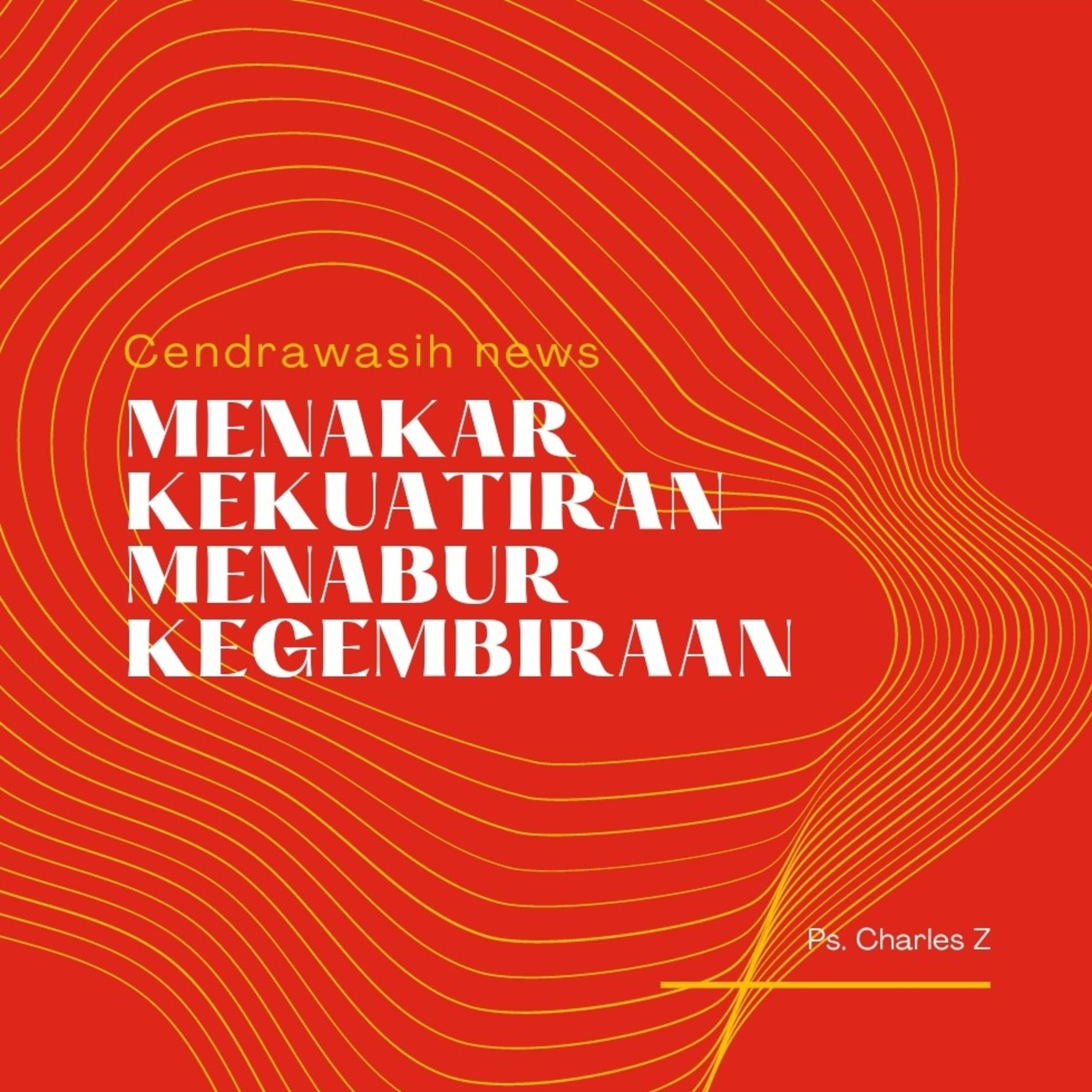 Renungan Menakar Kekuatiran, Menabur Kegembiraan By Ps. Charles episode artwork