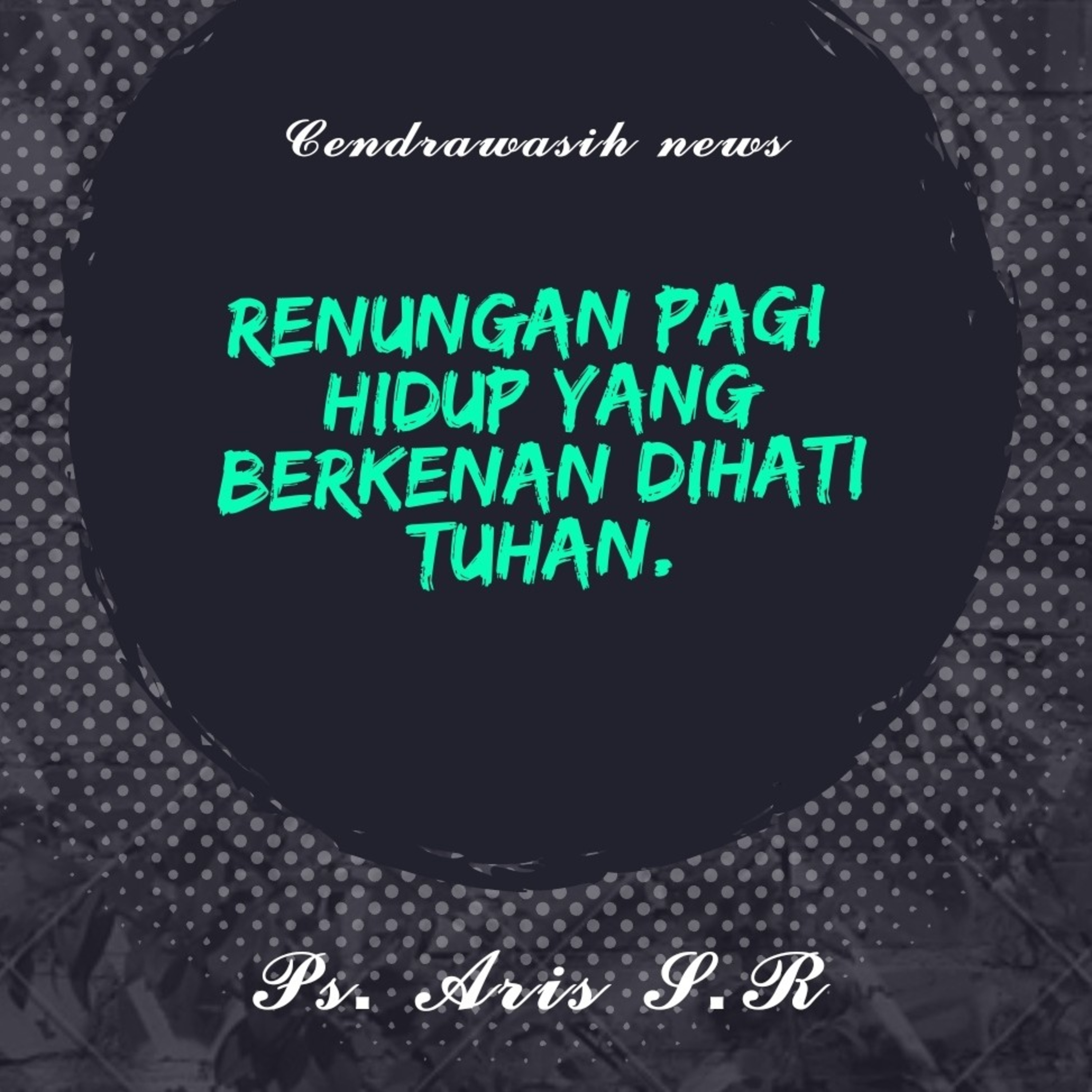 Renungan Hidup yang berkenan dihati Tuhan by Ps. Aris R episode artwork