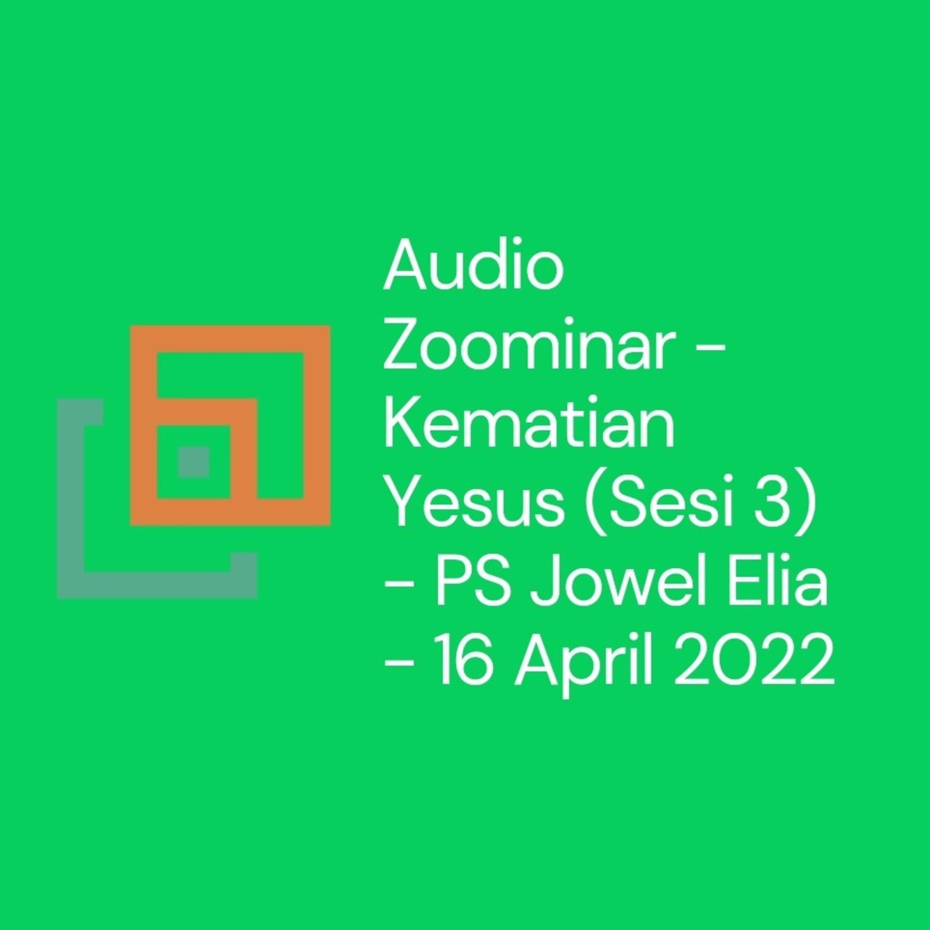 Audio Zoominar - Kematian Yesus (Sesi 3) - PS Jowel Elia - 16 April 2022 episode artwork