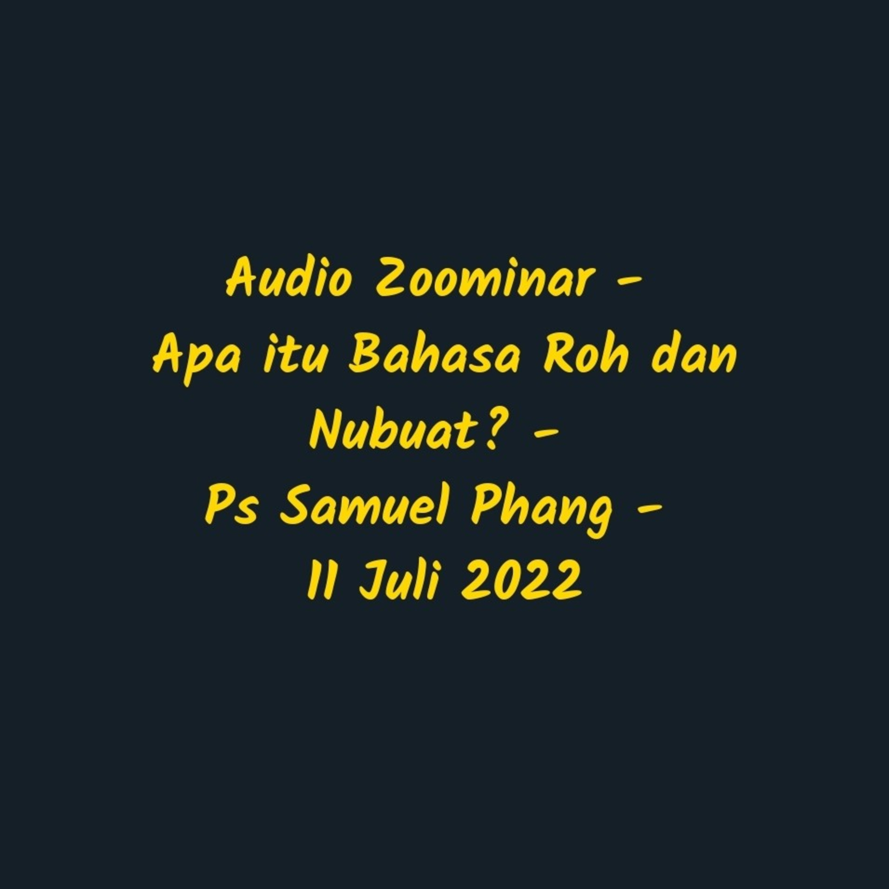 Audio Zoominar - Apa itu Bahasa Roh dan Nubuat? - Ps Samuel Phang - 11 Juli 2022 episode artwork