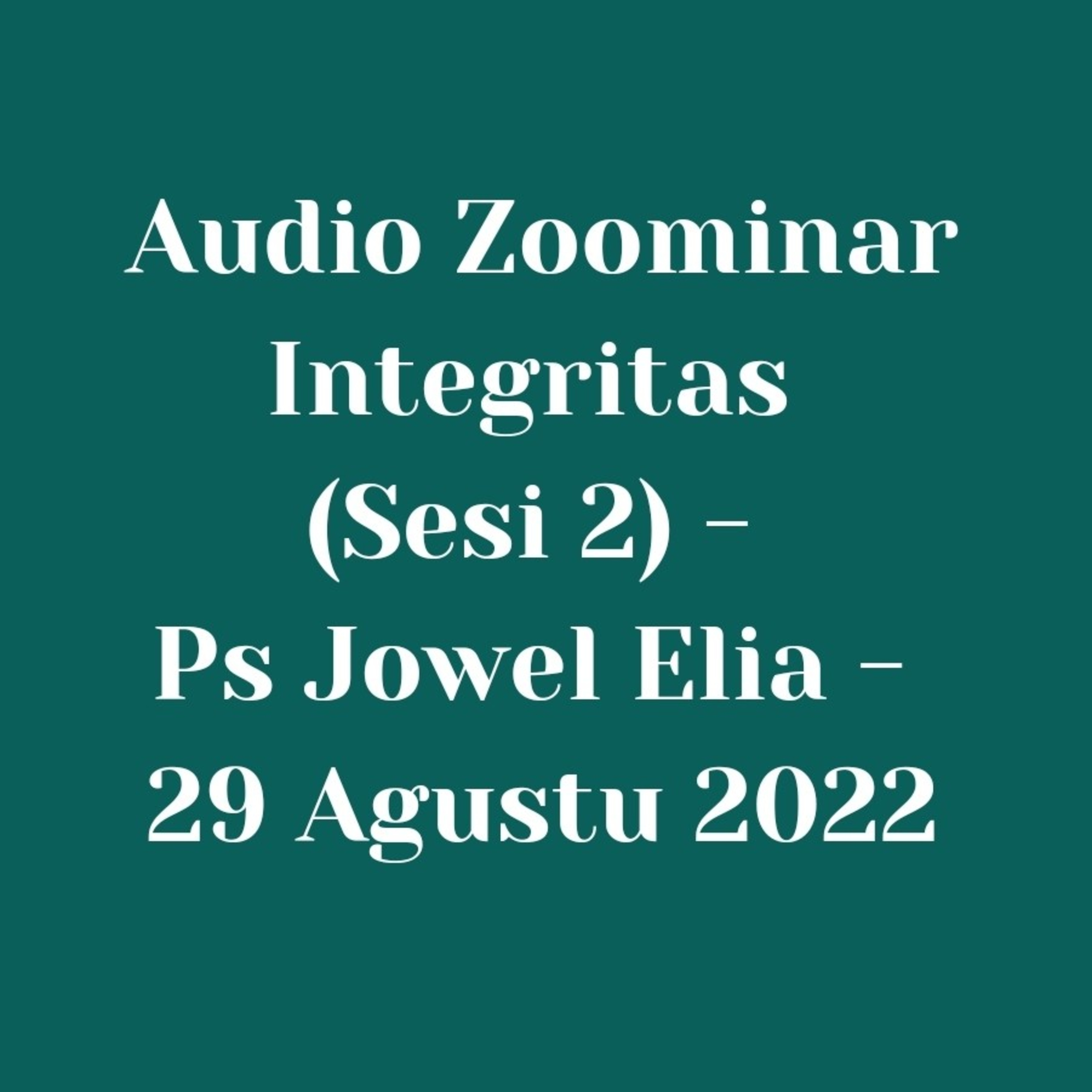 Audio Zoominar - Integritas (Sesi 2) - Ps Jowel Elia - 29 Agustu 2022 episode artwork