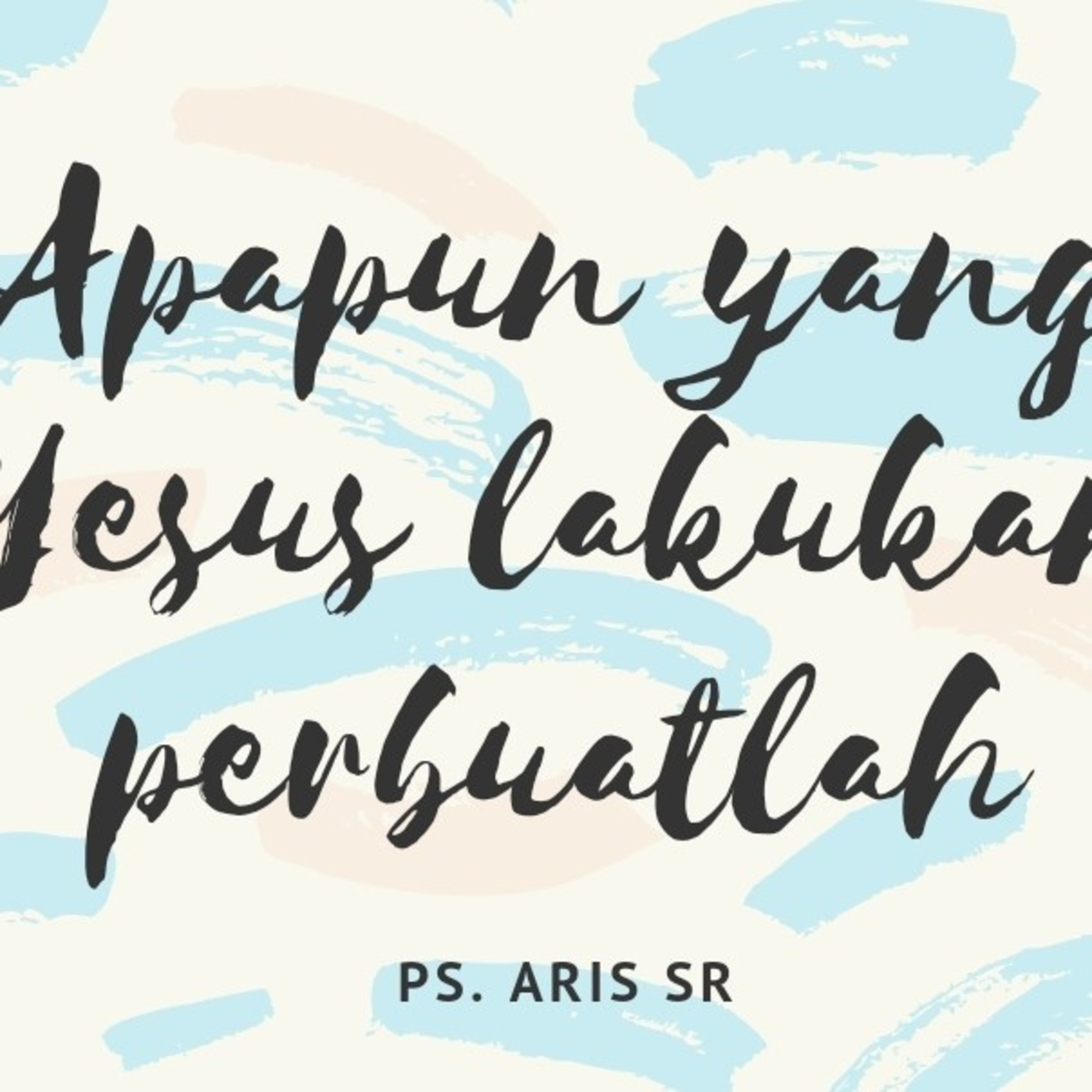 Renungan Apapun yang Yesus lakukan perbuatlah by Ps.Aris SR episode artwork