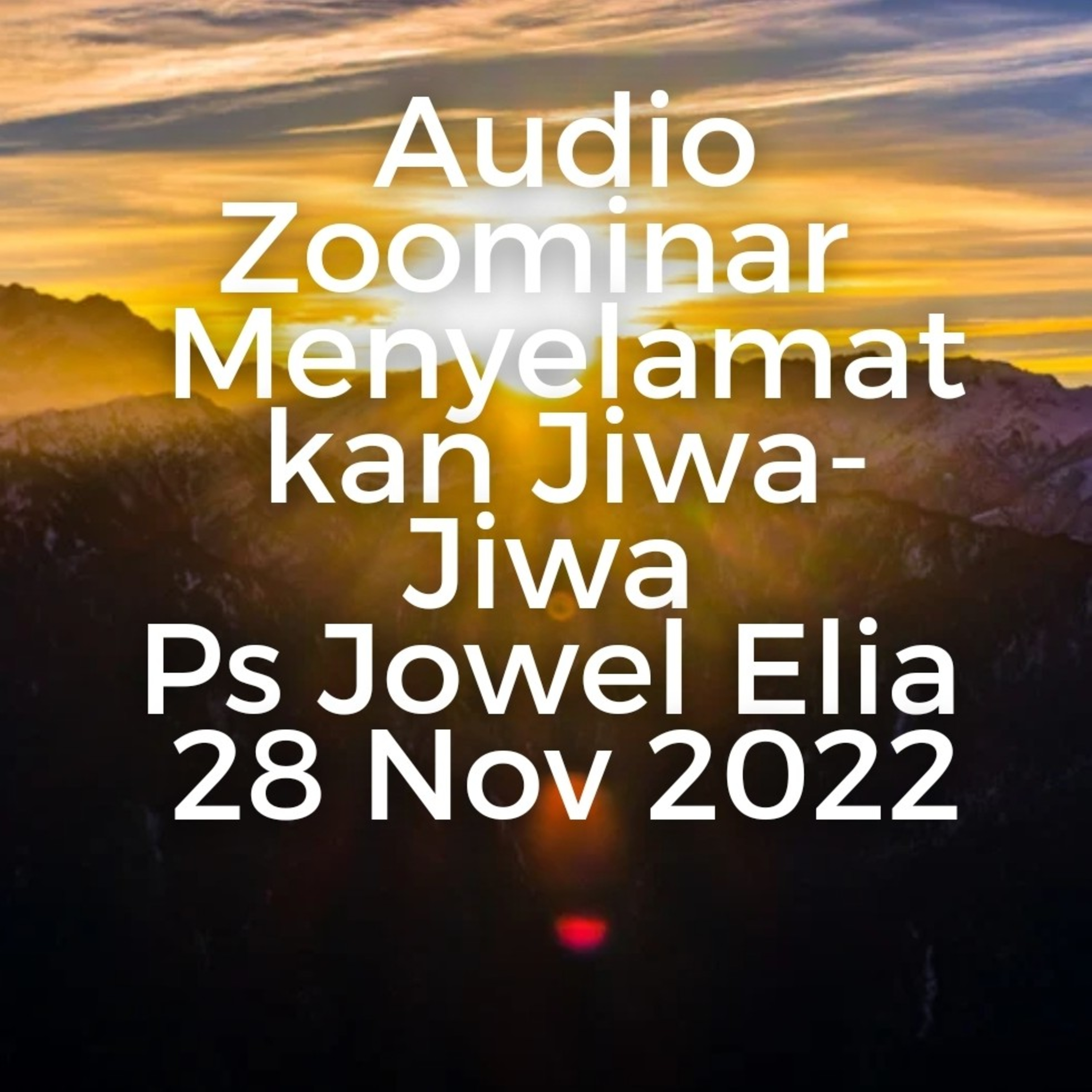 Audio Zoominar - Menyelamatkan Jiwa-Jiwa - Ps Jowel Elia - 28 Nov 2022 episode artwork