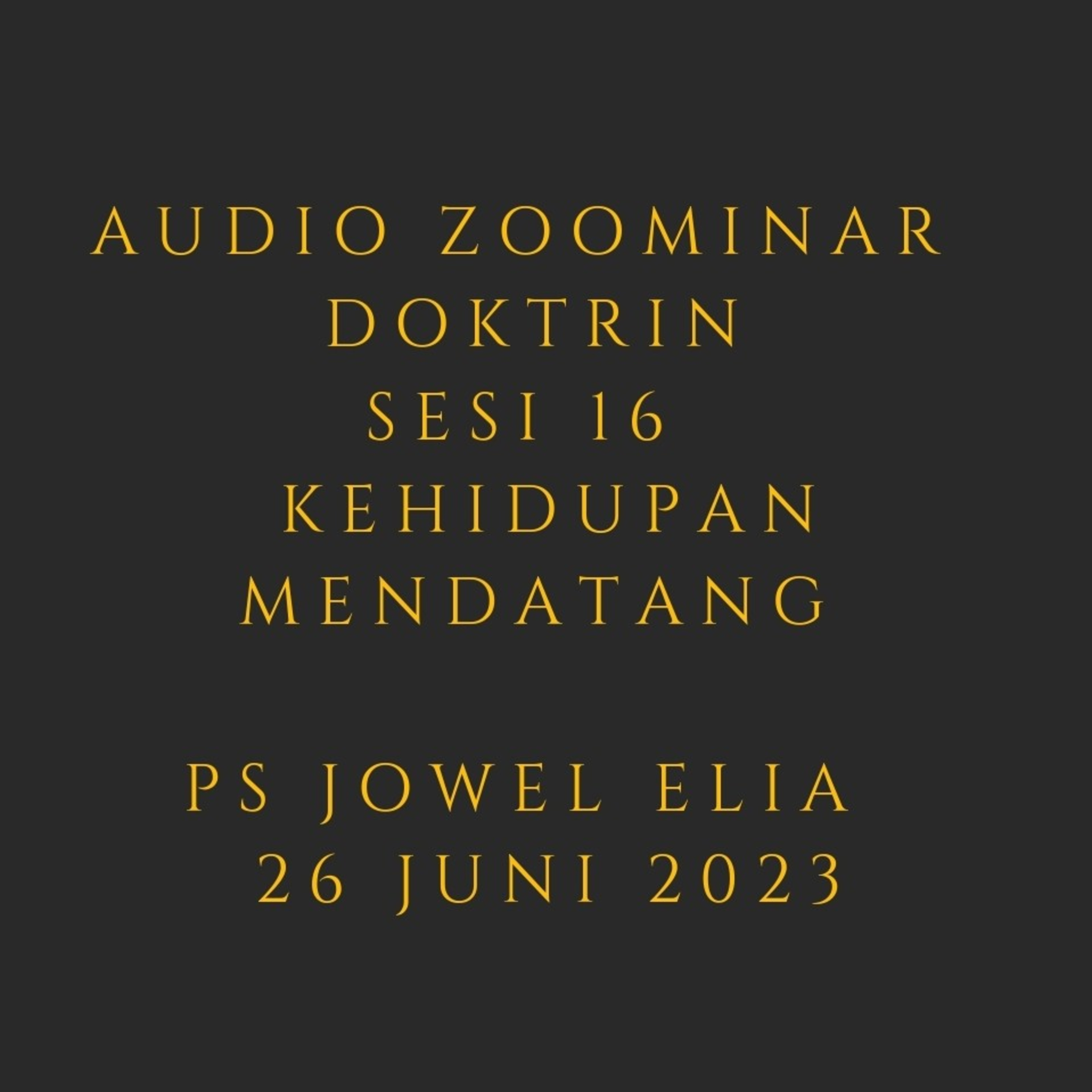 Audio Zoominar - Doktrin (Sesi 16 - Kehidupan Mendatang) - Ps Jowel Elia - 26 Juni 2023 episode artwork