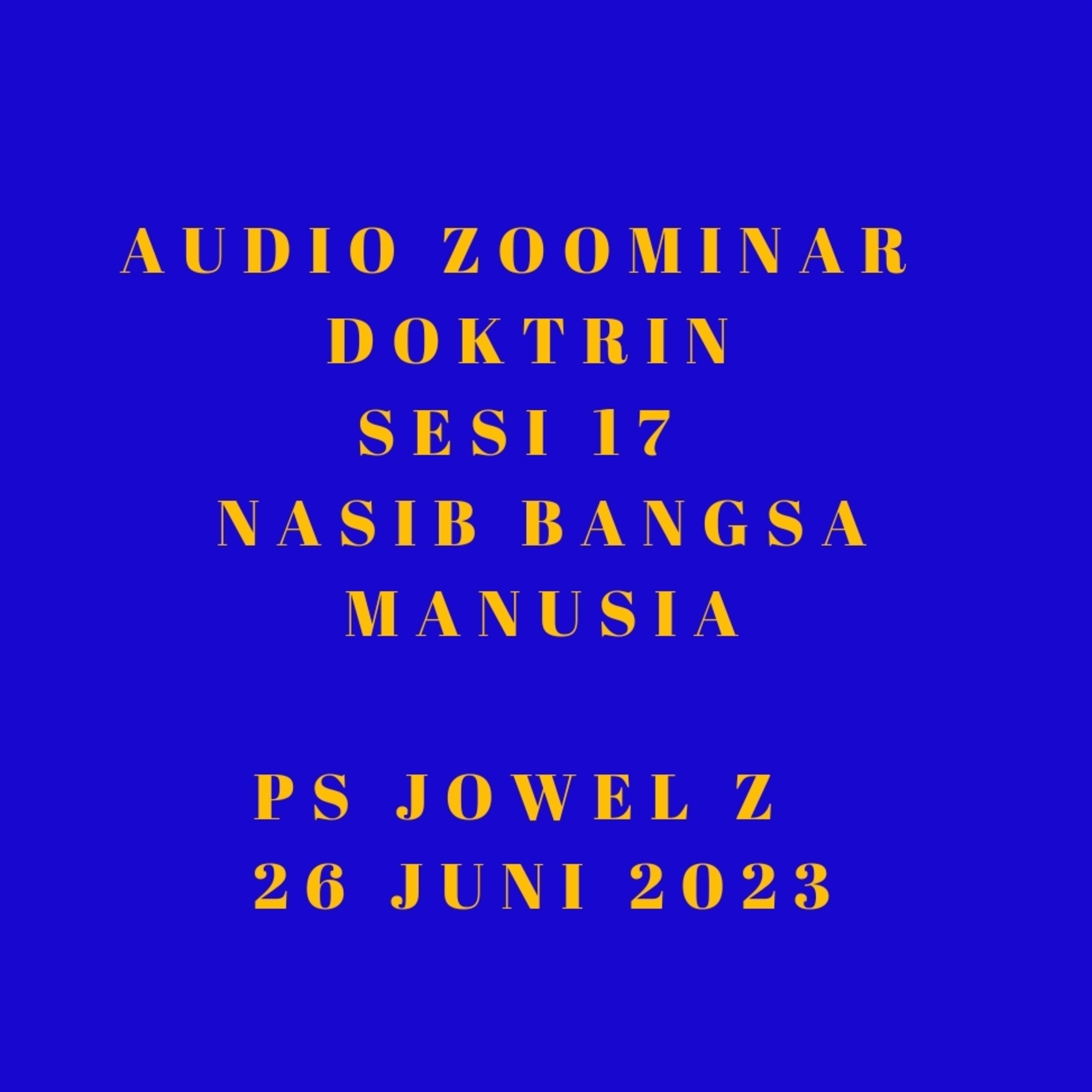 Audio Zoominar - Doktrin GSJA (Sesi 17 - Nasib Bangsa Manusia) - Ps Jowel Elia - 26 Juni 2023 episode artwork