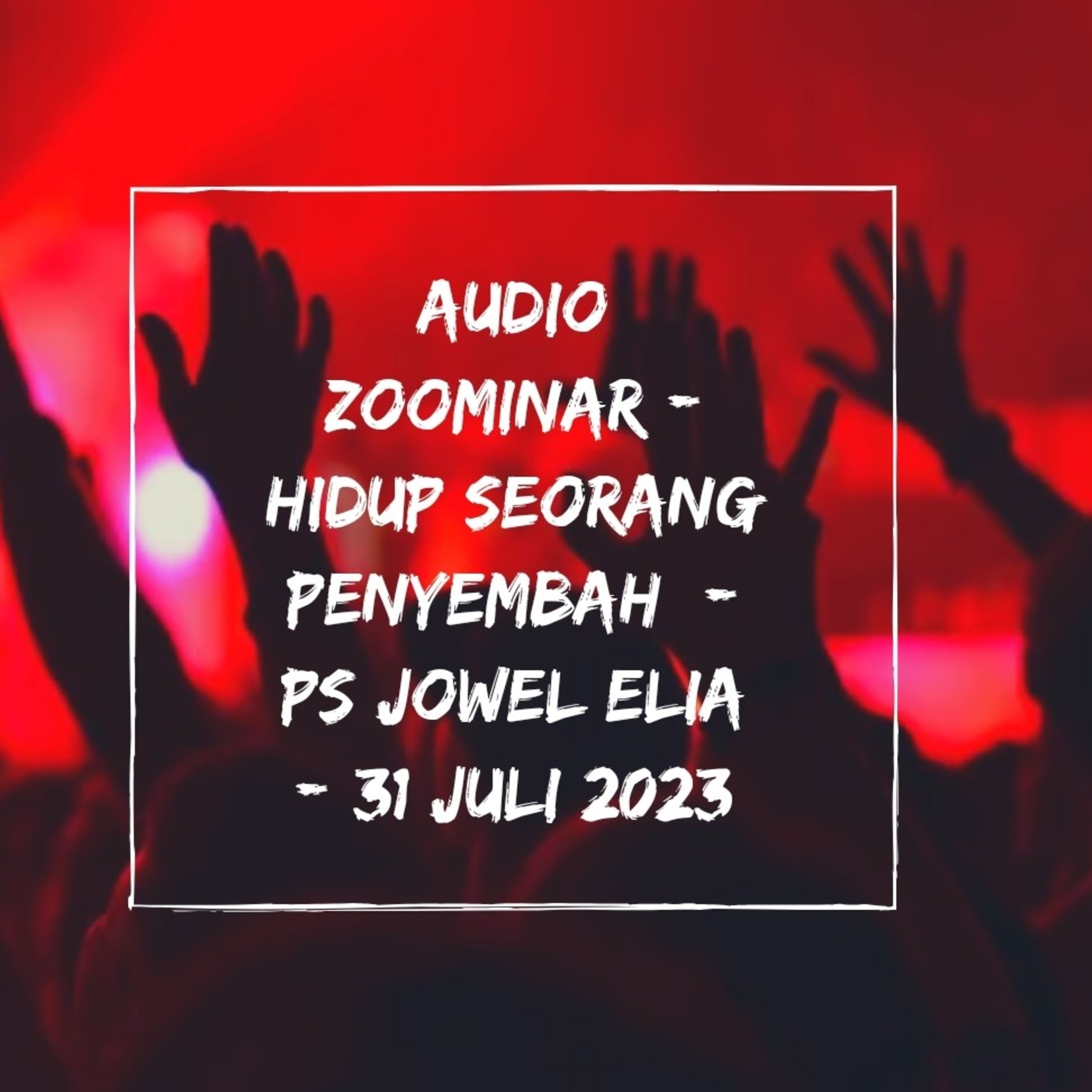 Audio Zoominar - Hidup Seorang Penyembah - Ps Jowel Elia - 31 Juli 2023 episode artwork