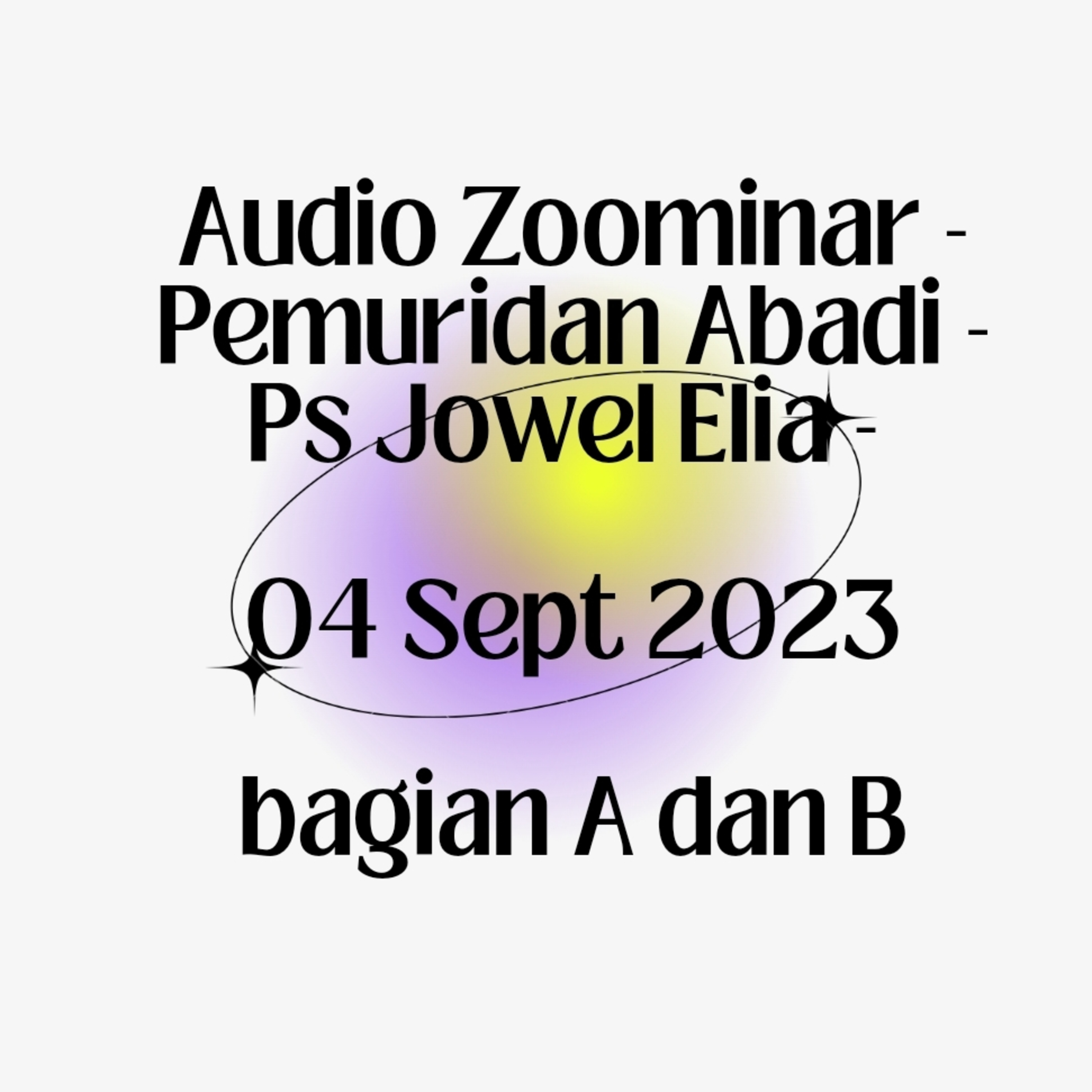 Audio Zoominar - Pemuridan Abadi - Ps Jowel Elia - 04 September 2023 bagian ke 1 dan ke 2 episode artwork
