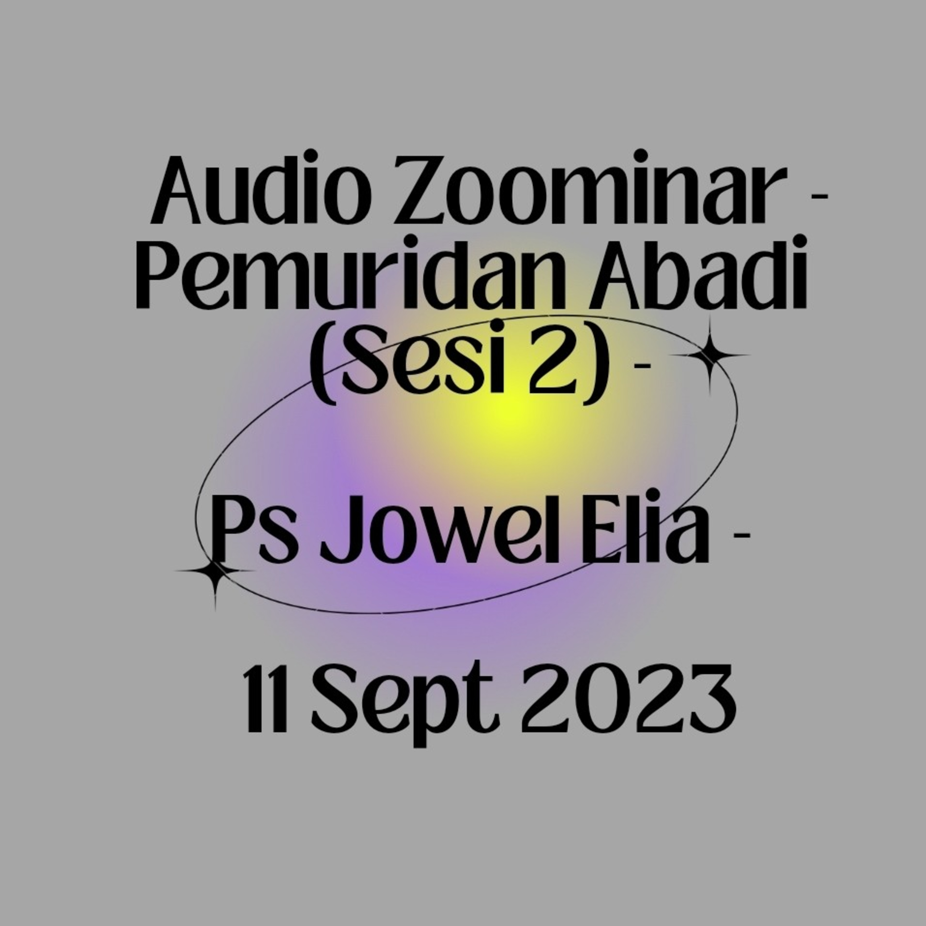 Audio Zoominar - Pemuridan Abadi (Sesi 2) - Ps Jowel Elia - 11 September 2023 episode artwork