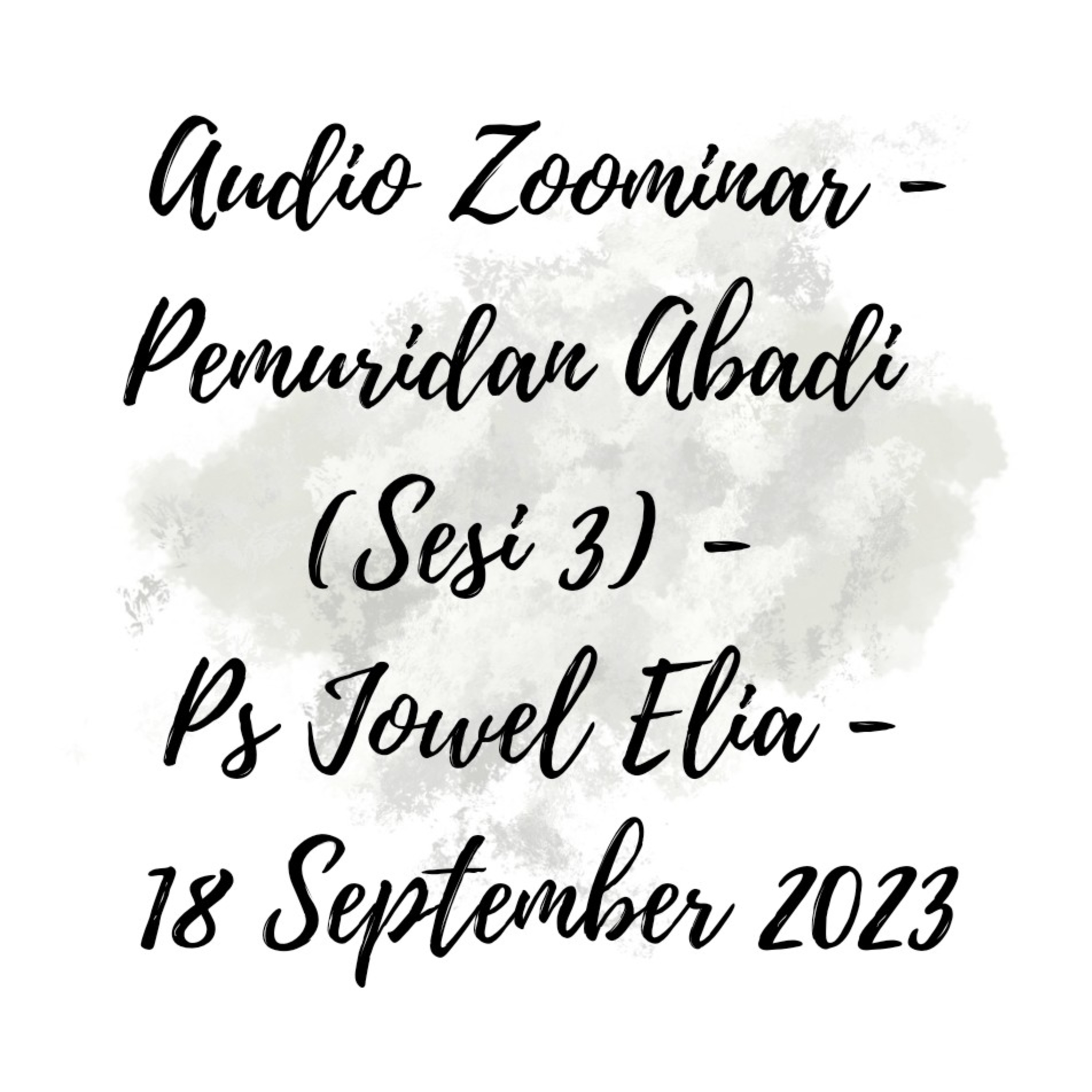 Audio Zoominar - Pemuridan Abadi (Sesi 3) - Ps Jowel Elia - 18 September 2023 episode artwork