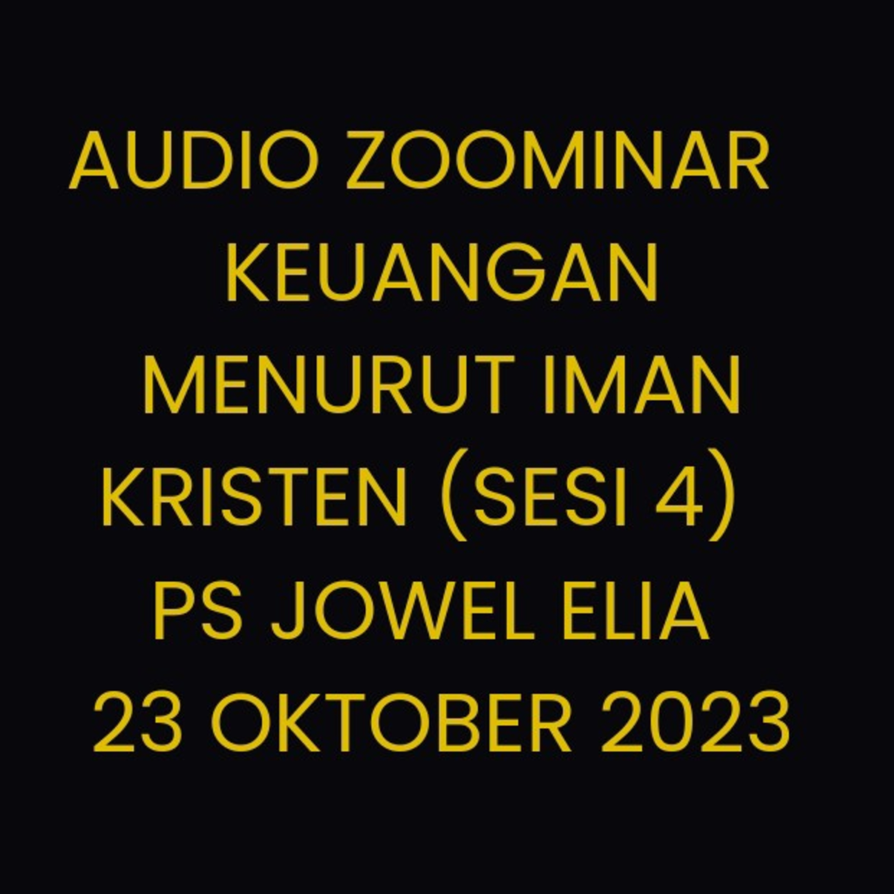 Audio Zoominar - Keuangan Menurut Iman Kristen (Sesi 4) - Ps Jowel Elia - 23 Oktober 2023 episode artwork