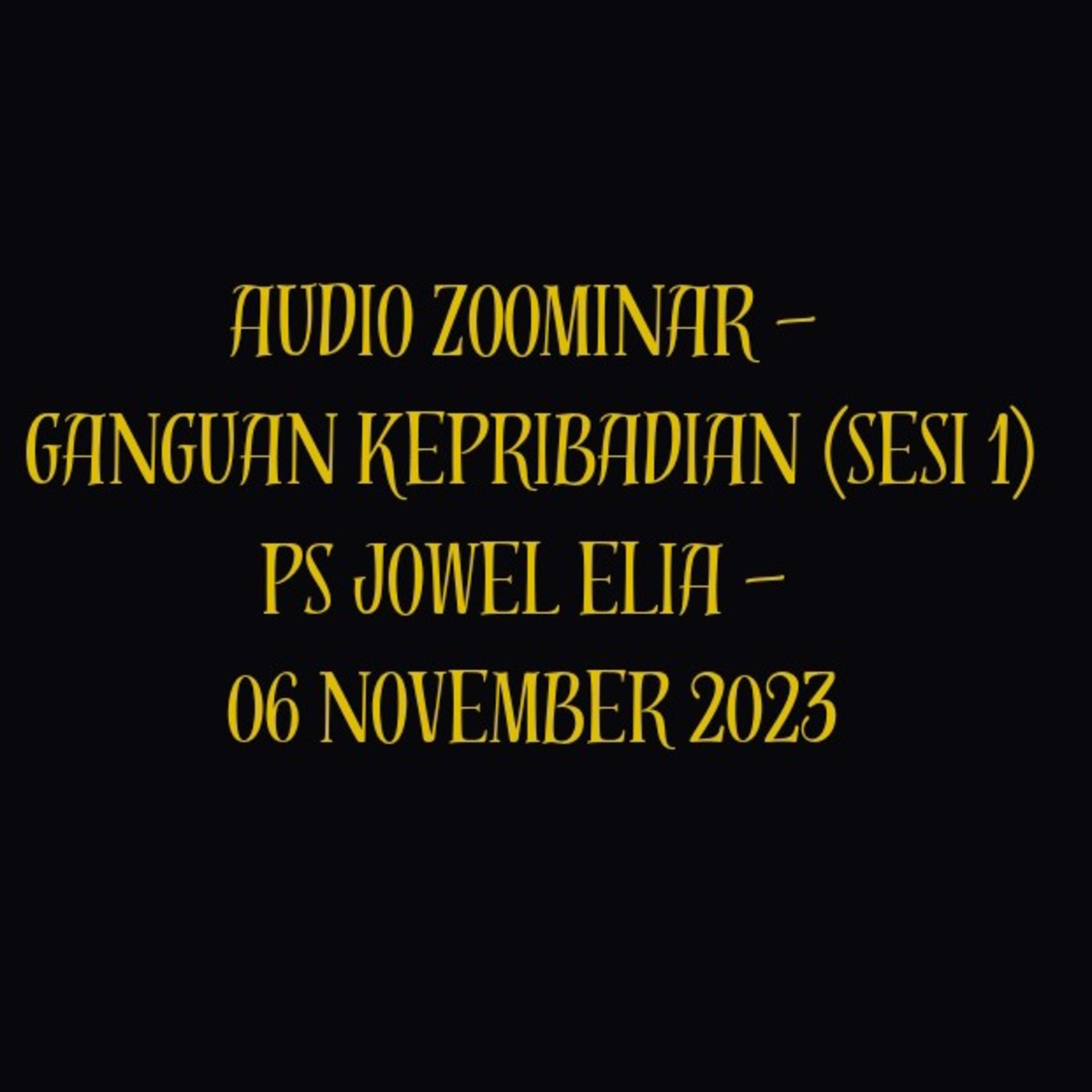 Audio Zoominar - Ganguan Kepribadian (Sesi 1) - Ps Jowel Elia - 06 November 2023 episode artwork