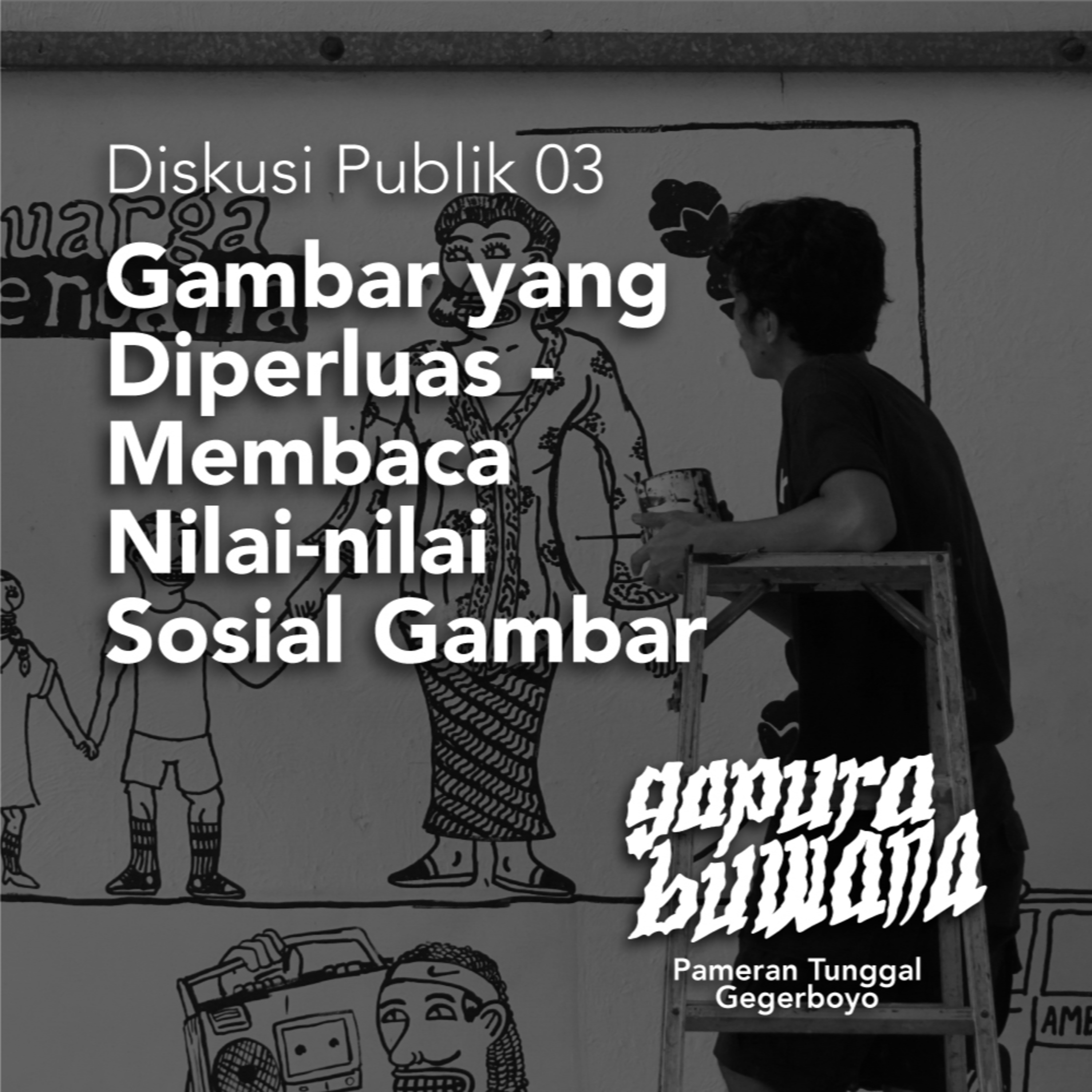 Diskusi Publik 03 GAPURA BUWANA - "Gambar yang Diperluas: Membaca Nilai-nilai Sosial Gambar" episode artwork