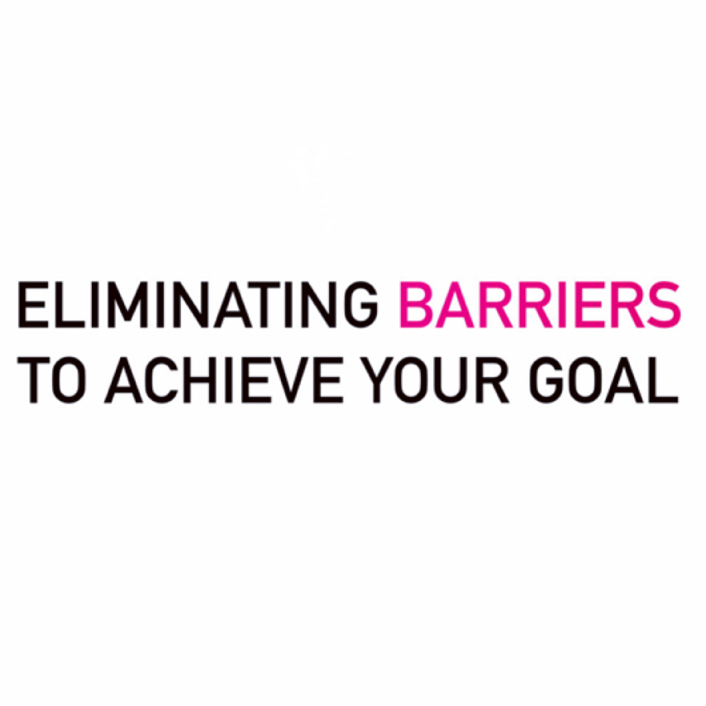 Eliminating Barriers To Achieve Your Goal