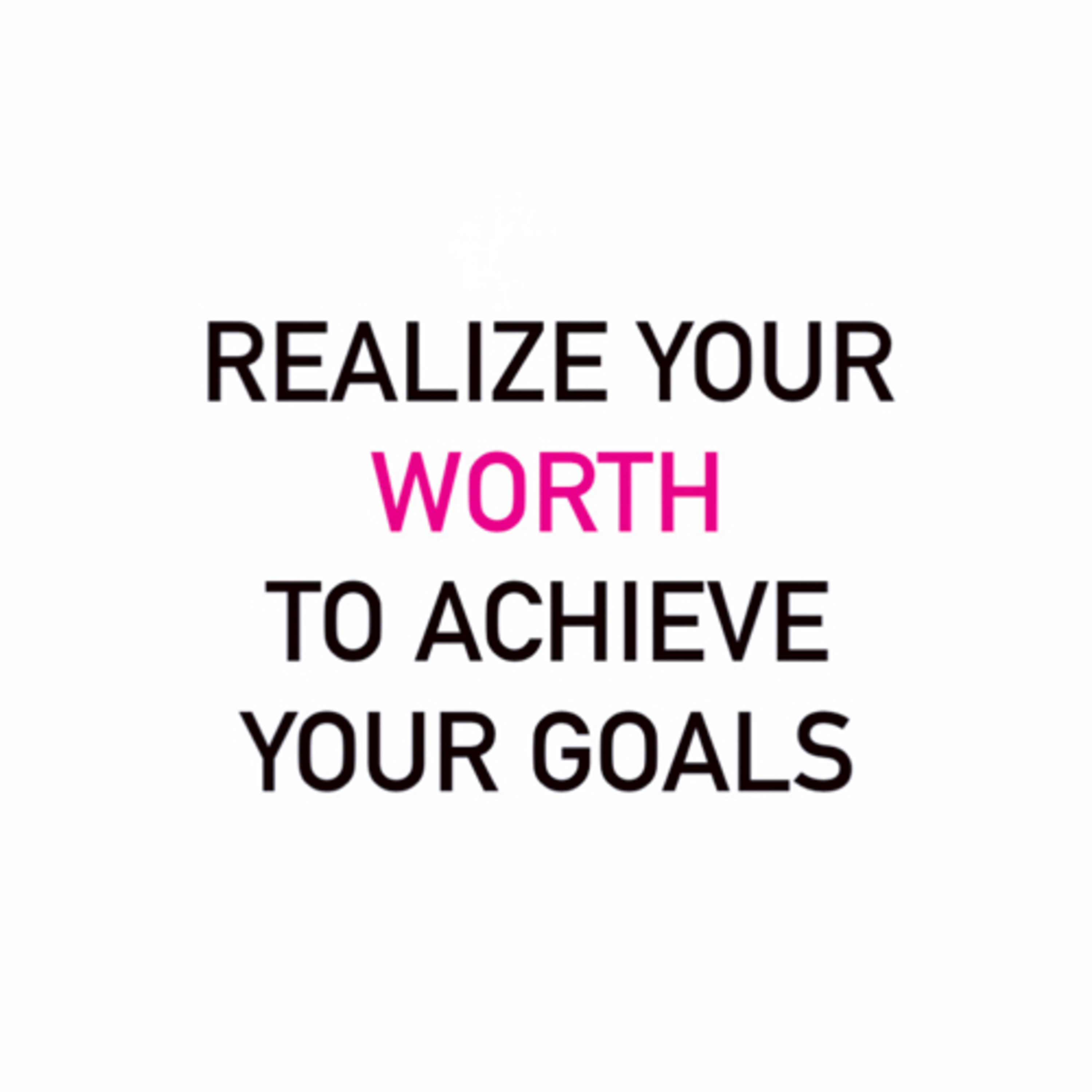 Realize Your Worth To Achieve Your Goals