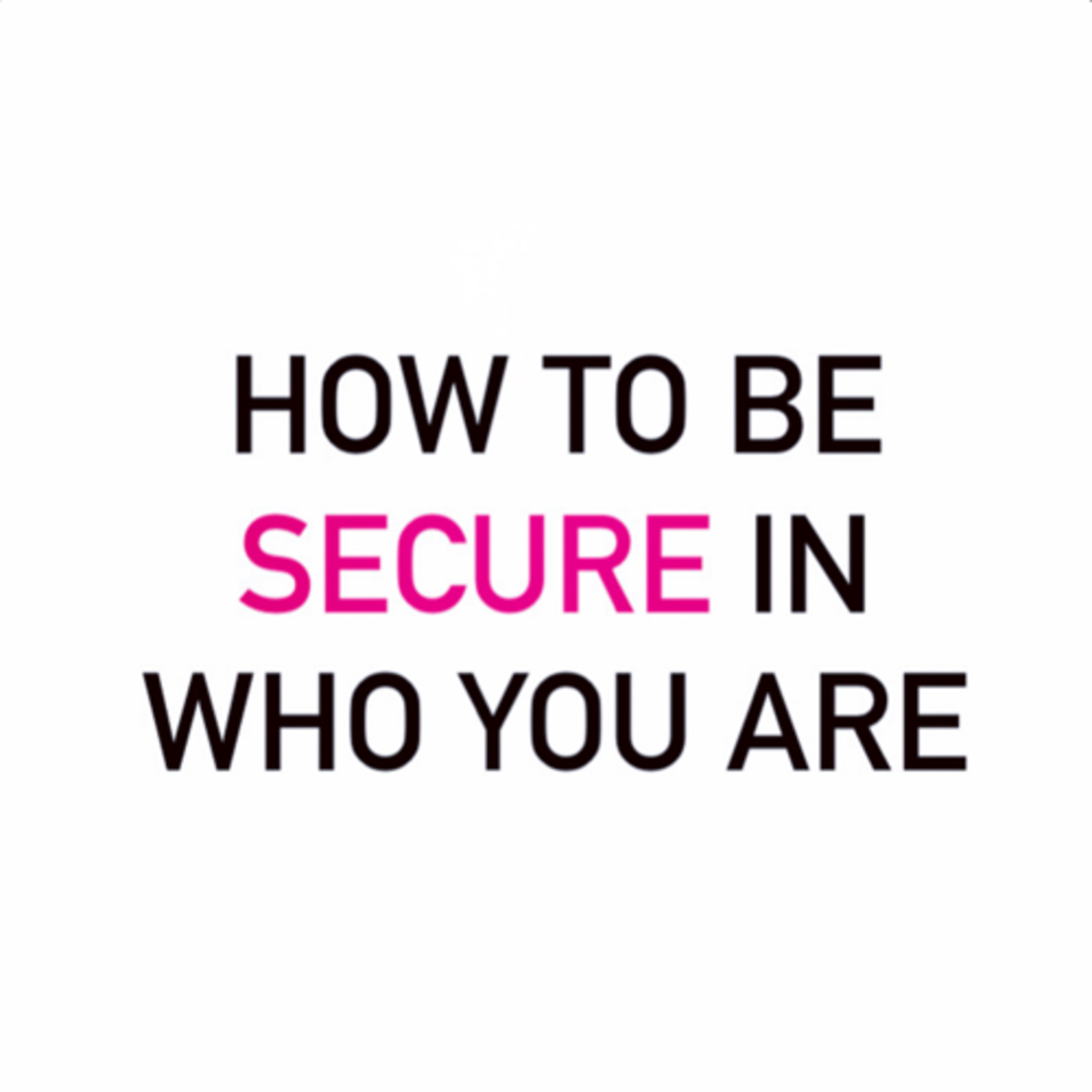 How To Be Secure In Who You Are