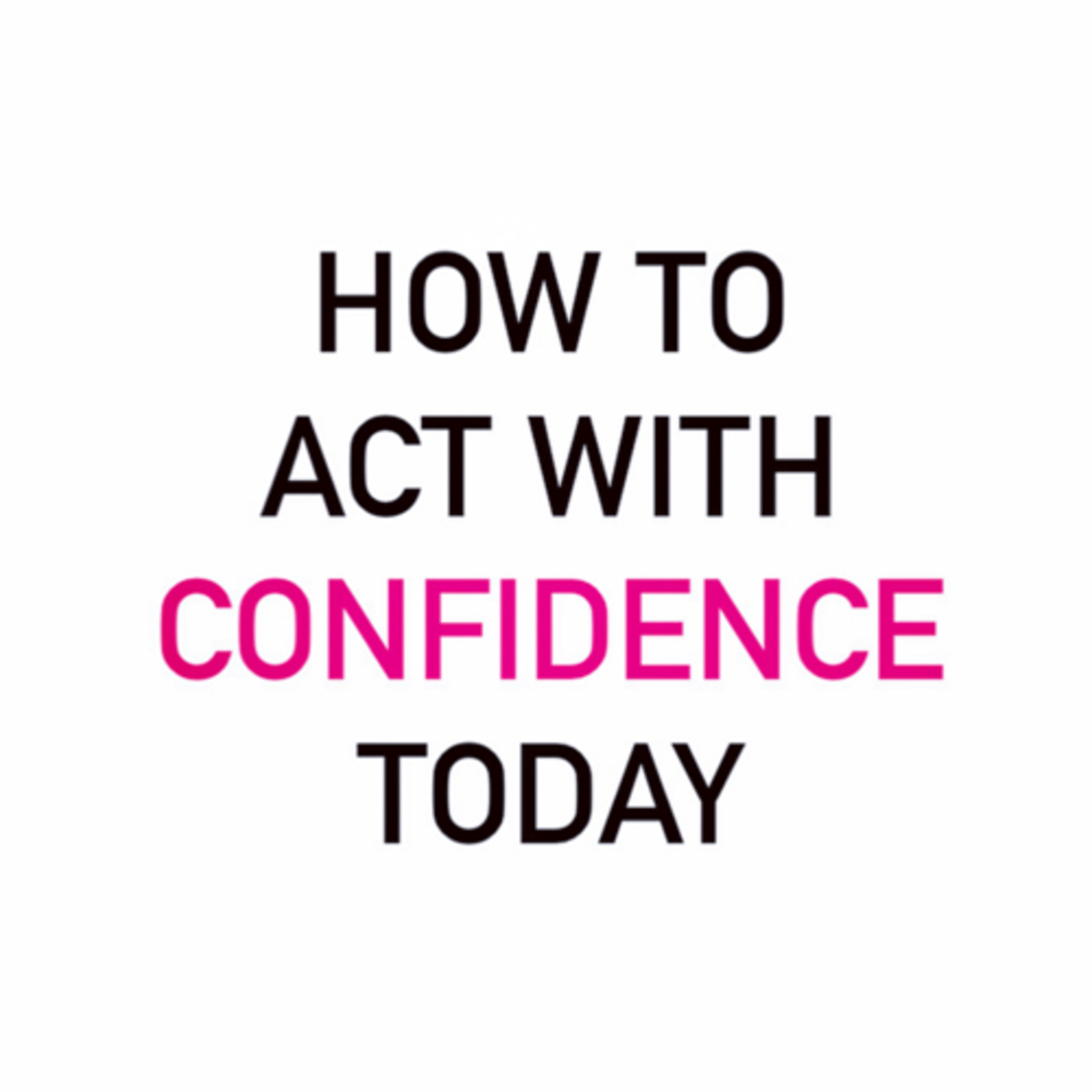 How To Act With Confidence Today