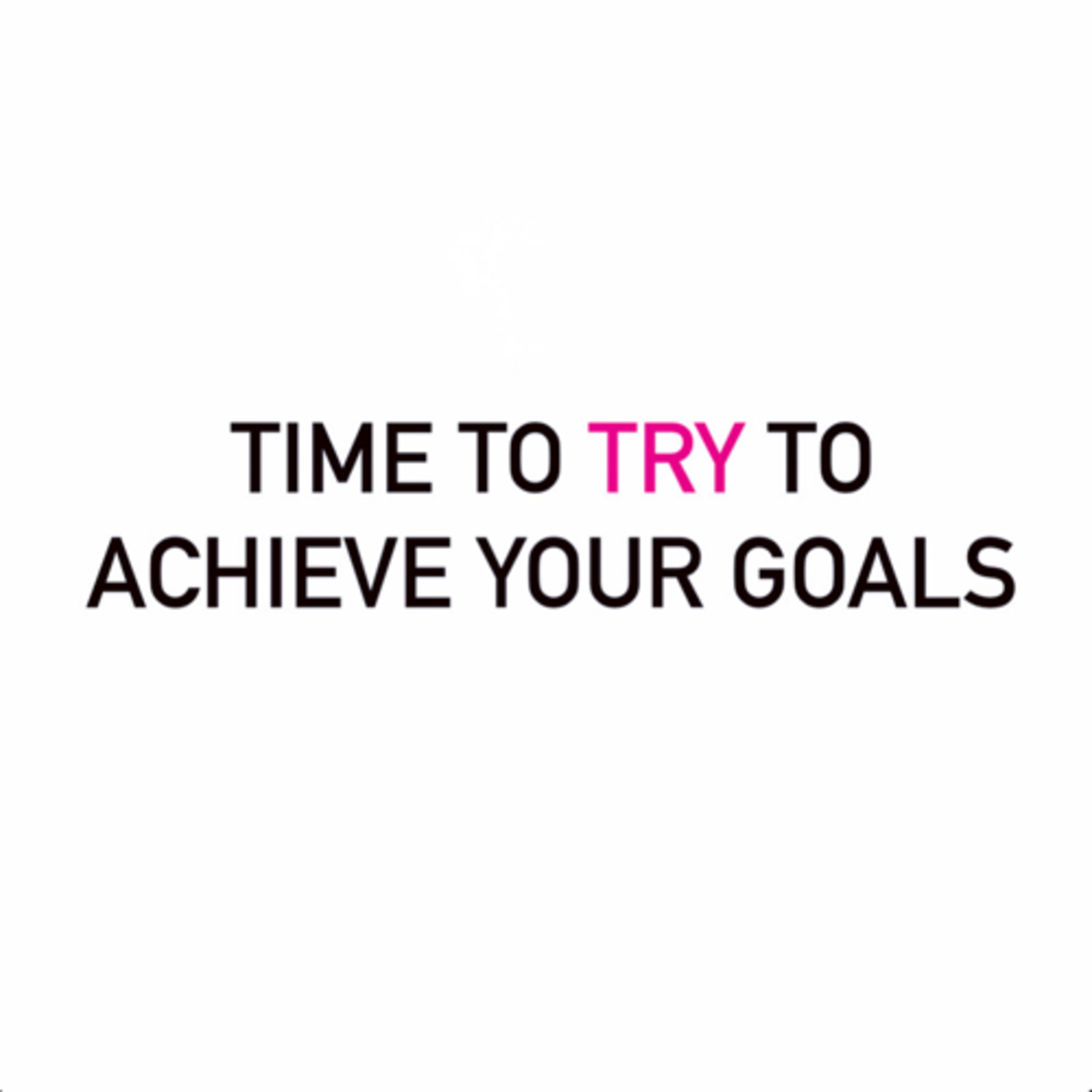 Time To Try To Achieve Your Goals