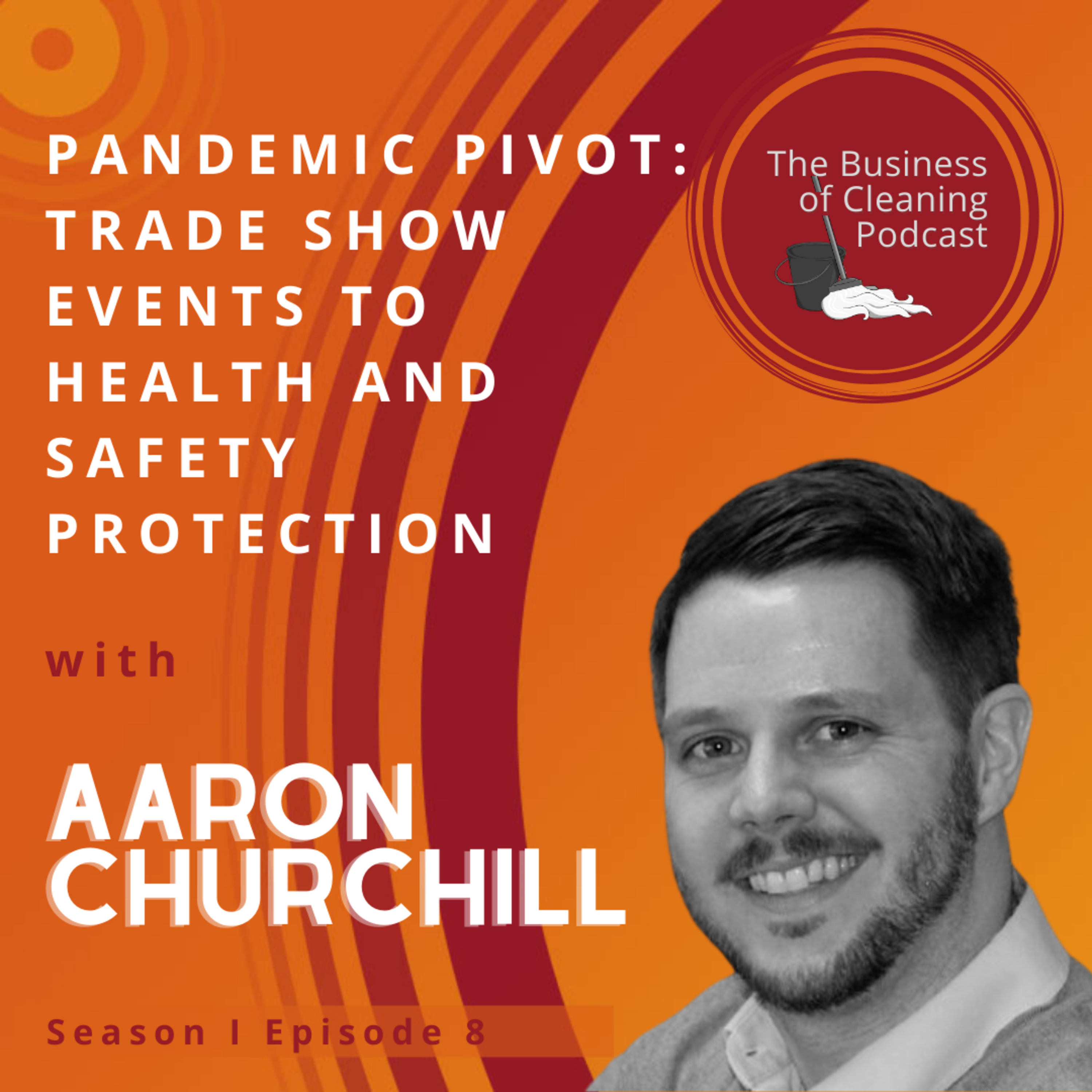S1E8: Pandemic Pivot: Trade Show Events to Health and Safety Protection with Aaron Churchill episode artwork