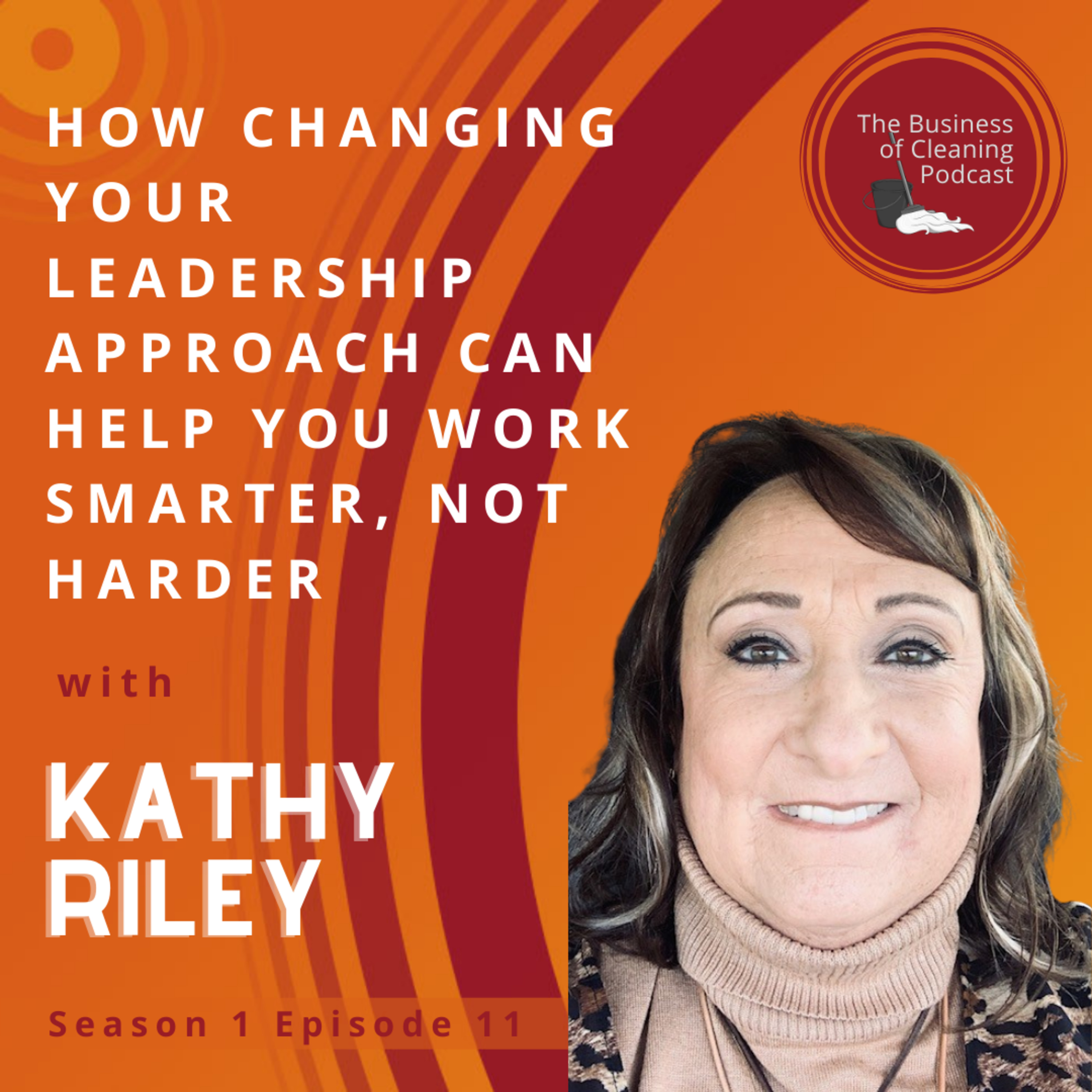 S1E11: How Changing Your Leadership Approach Can Help You Work Smarter, Not Harder with Kathy Riley episode artwork